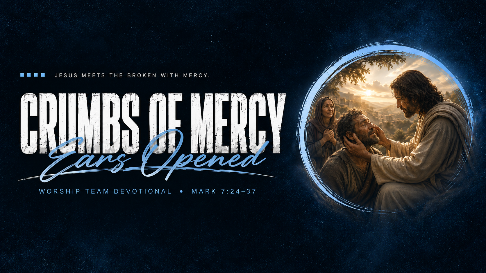 Crumbs of Mercy, Ears Opened - Mark 7: 24-37