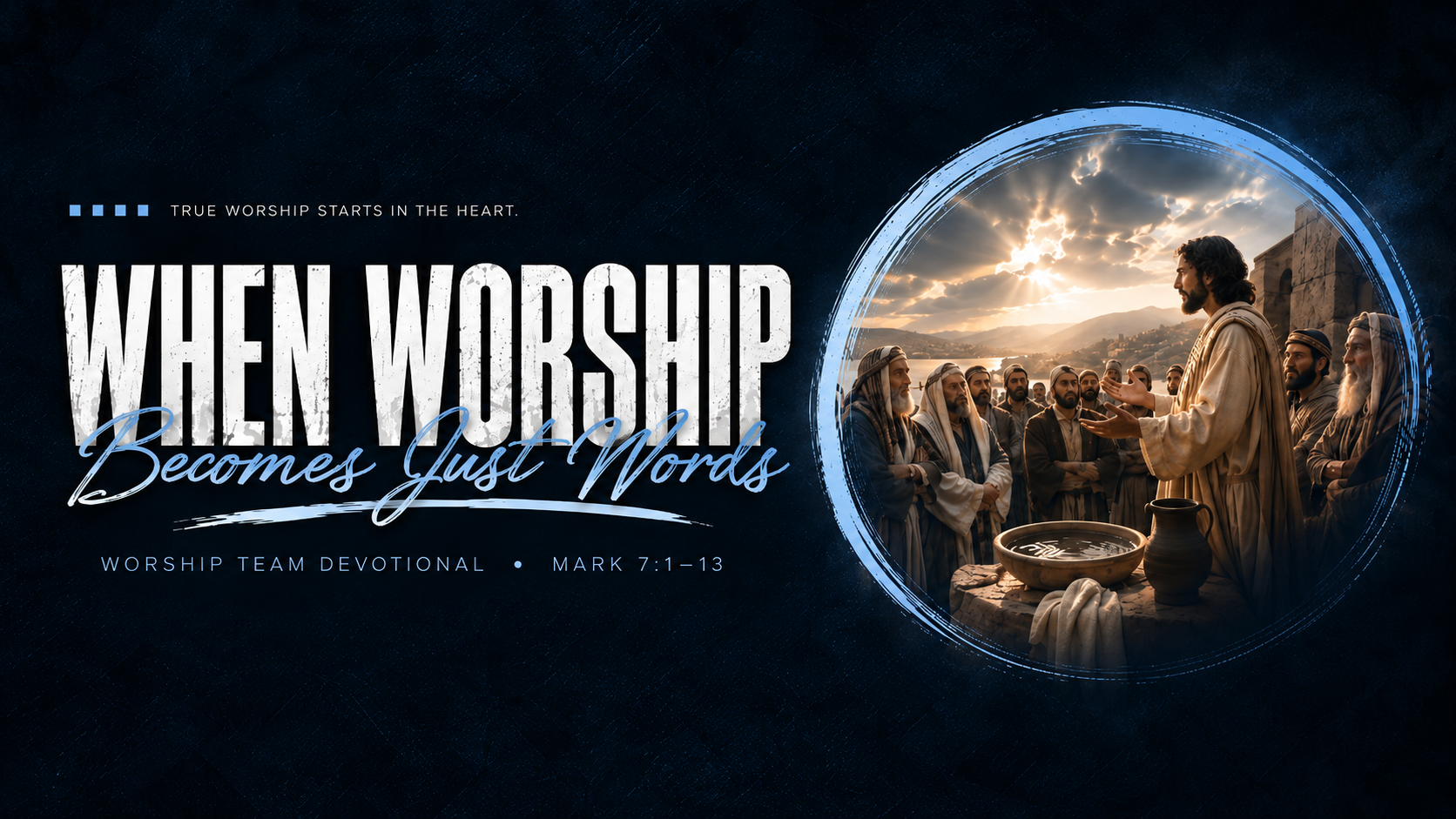 When Worship Becomes Just Words - Mark 7: 1–13