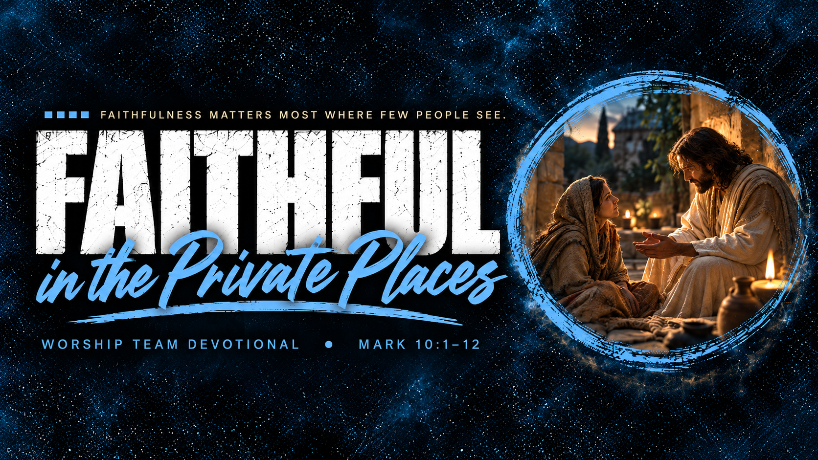 Faithful in the Private Places - Mark 10: 1-12