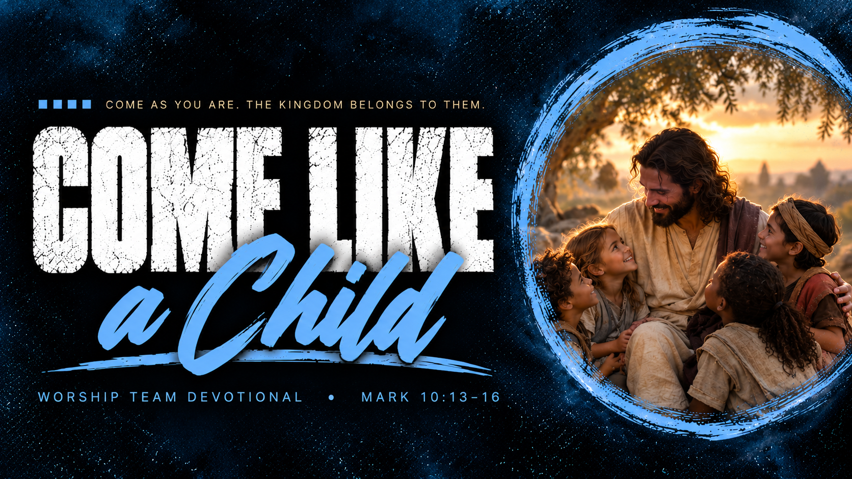 Come Like A Child - Mark 10: 13-16