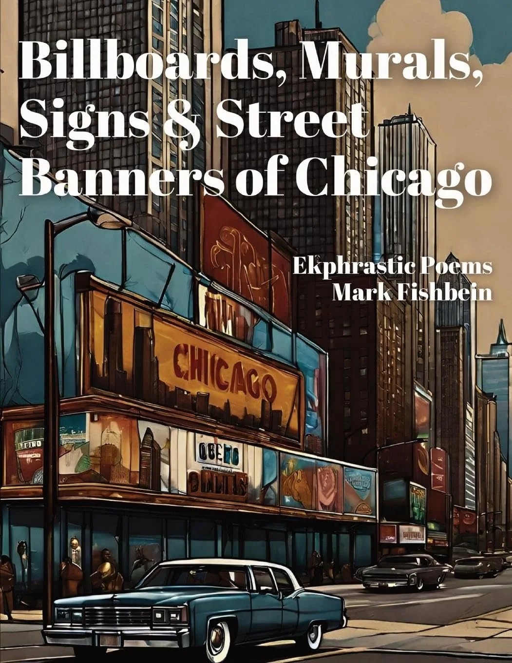 illboards, Murals, Signs & Street Banners of Chicago - a book of poetry by Mark Fishbein