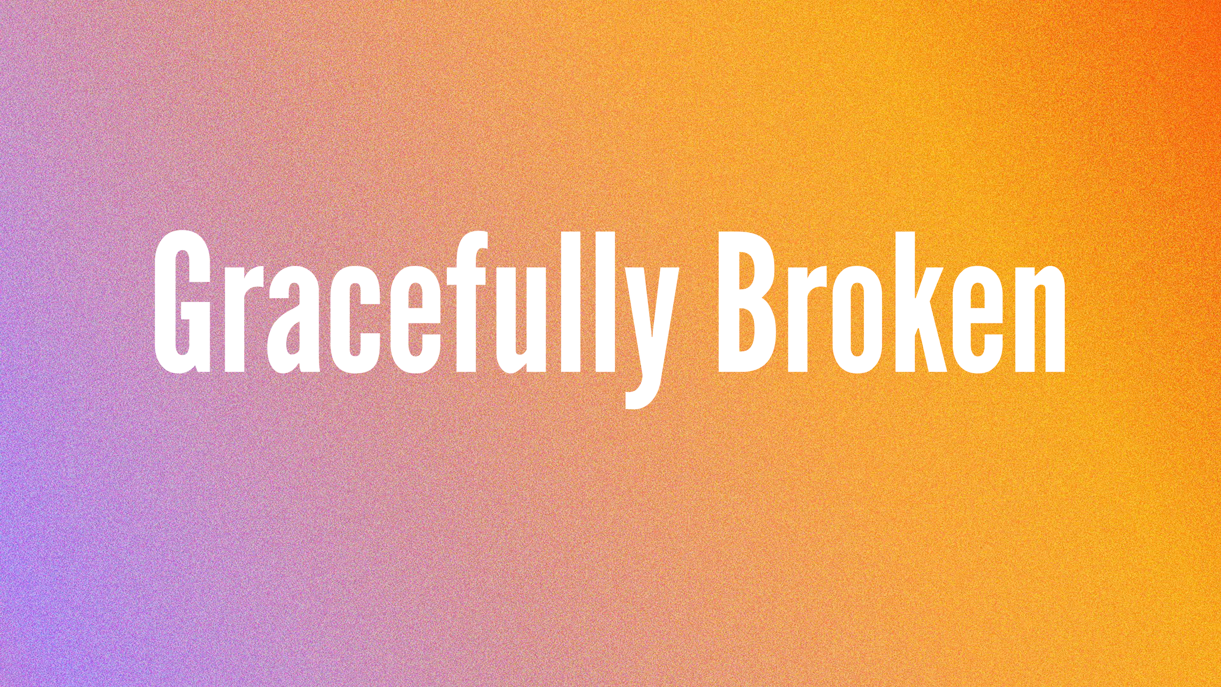 Gracefully Broken