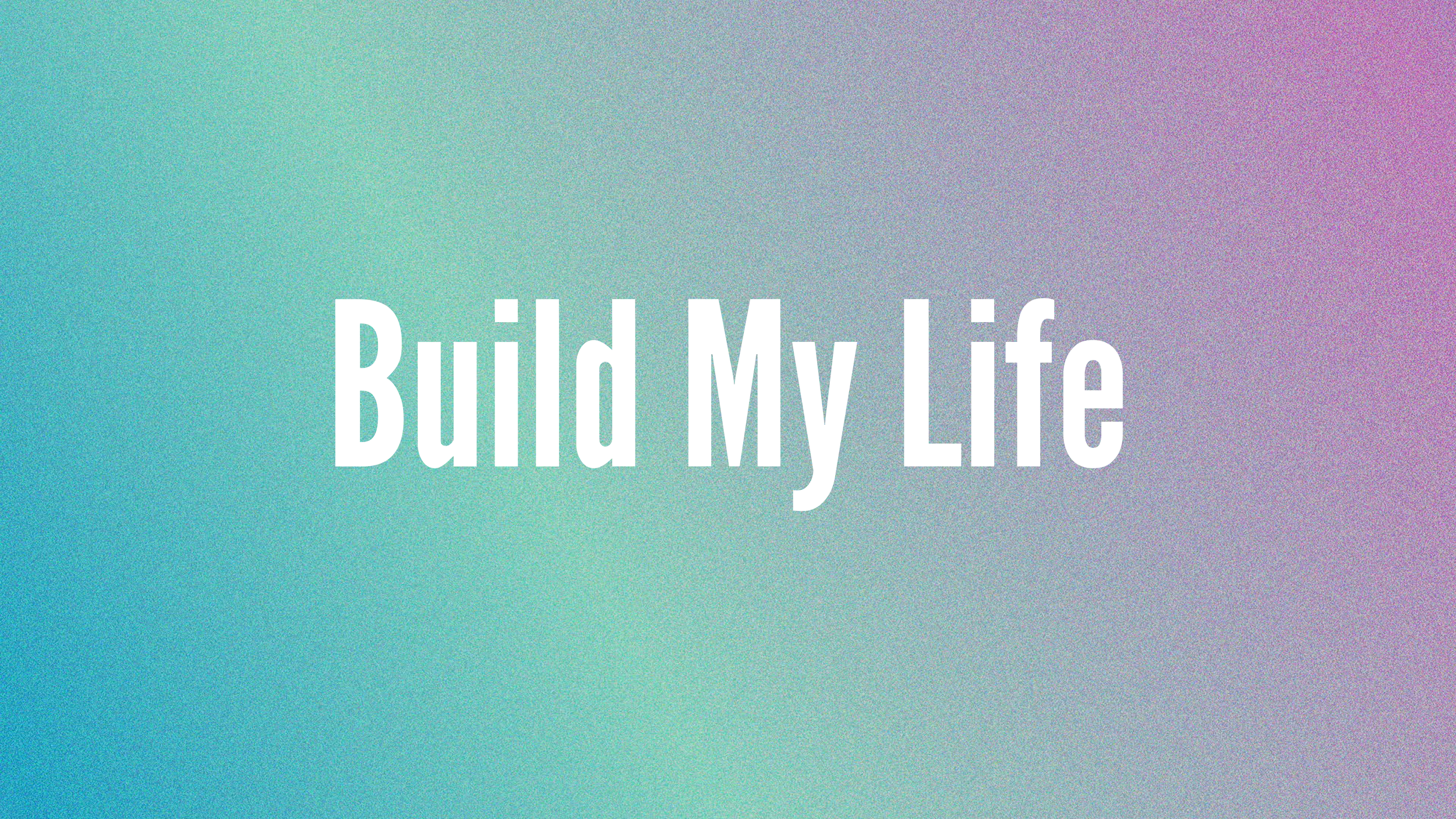Build My Life