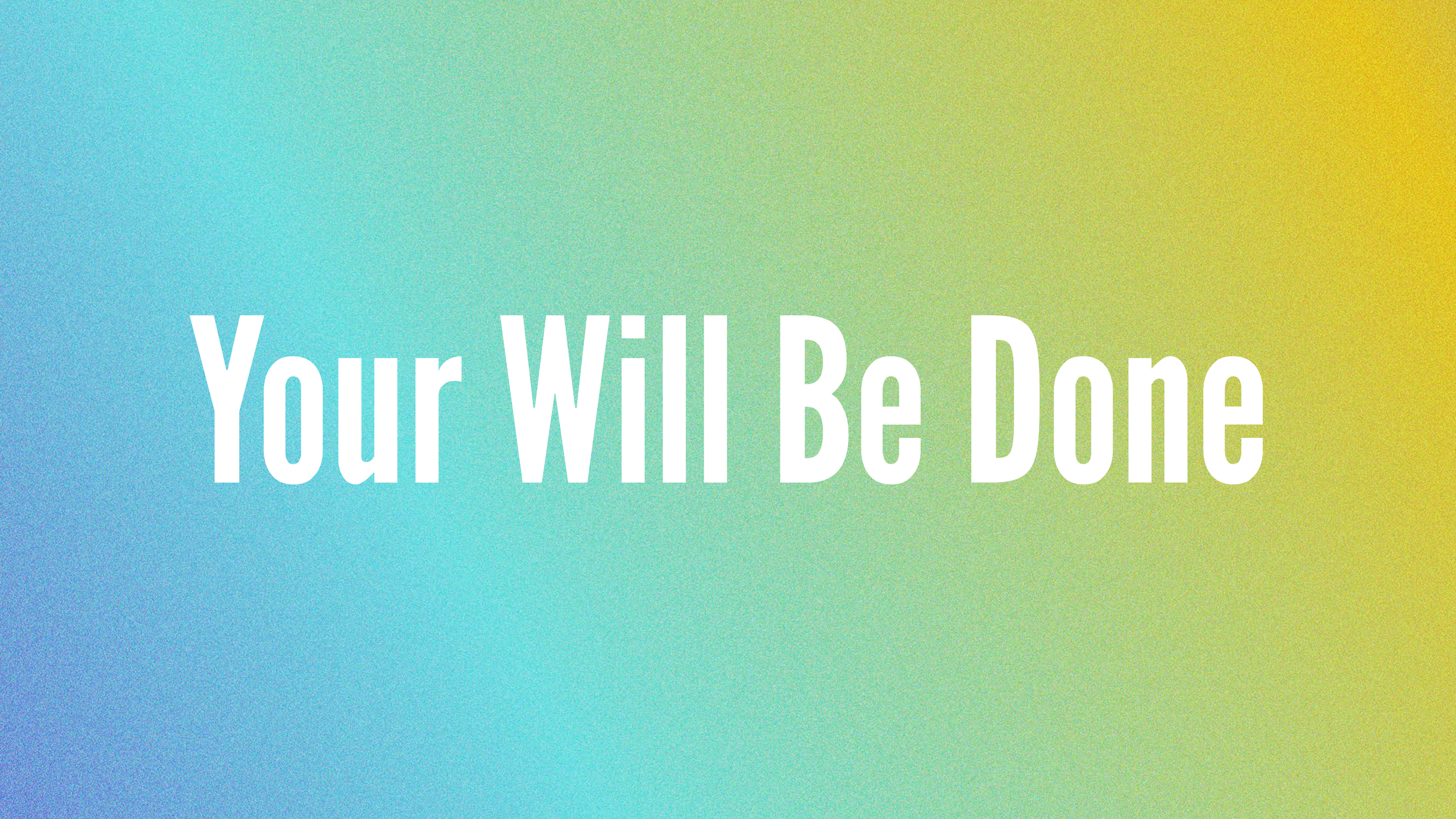 Your Will Be Done