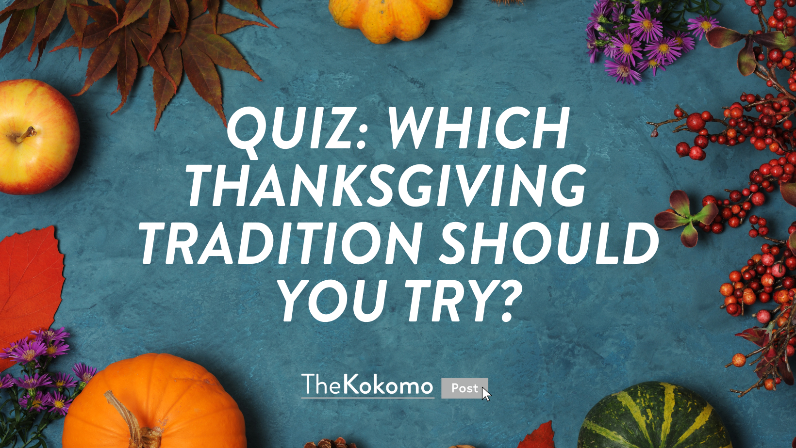 QUIZ: Which Thanksgiving Tradition Should You Try?