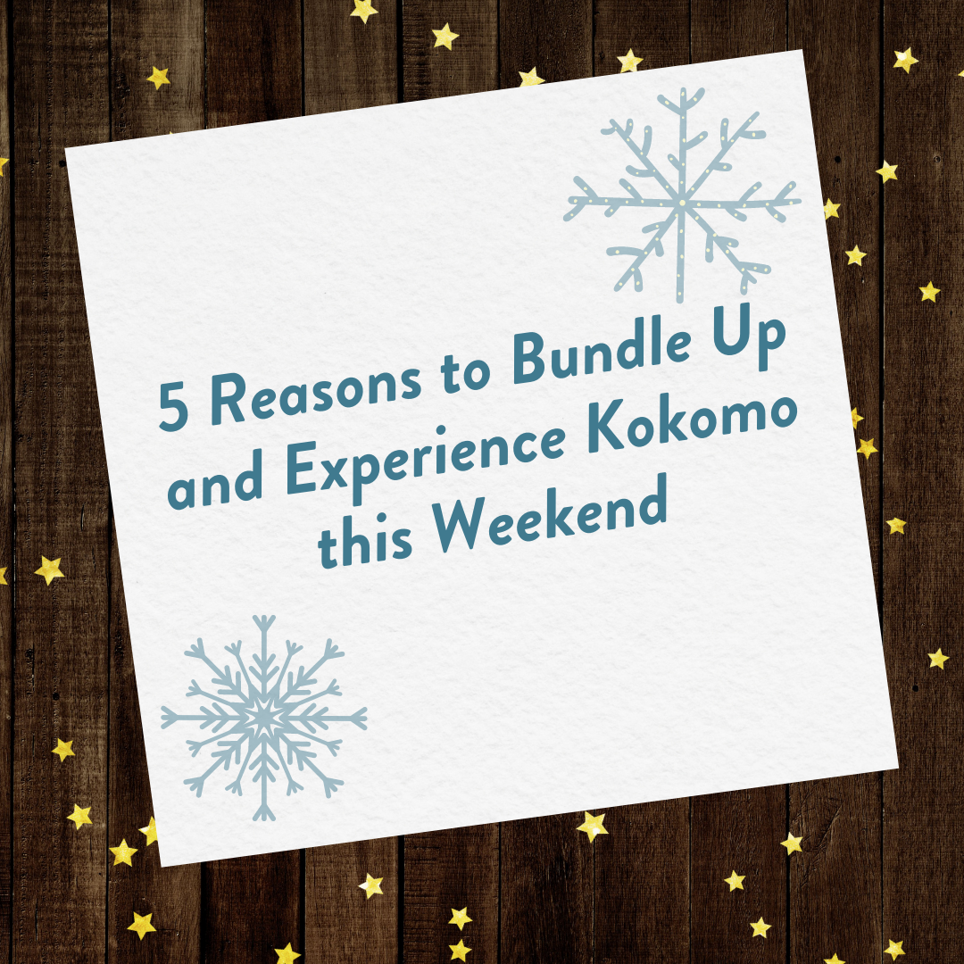 5 Reasons to Bundle Up and Experience Kokomo this Weekend 