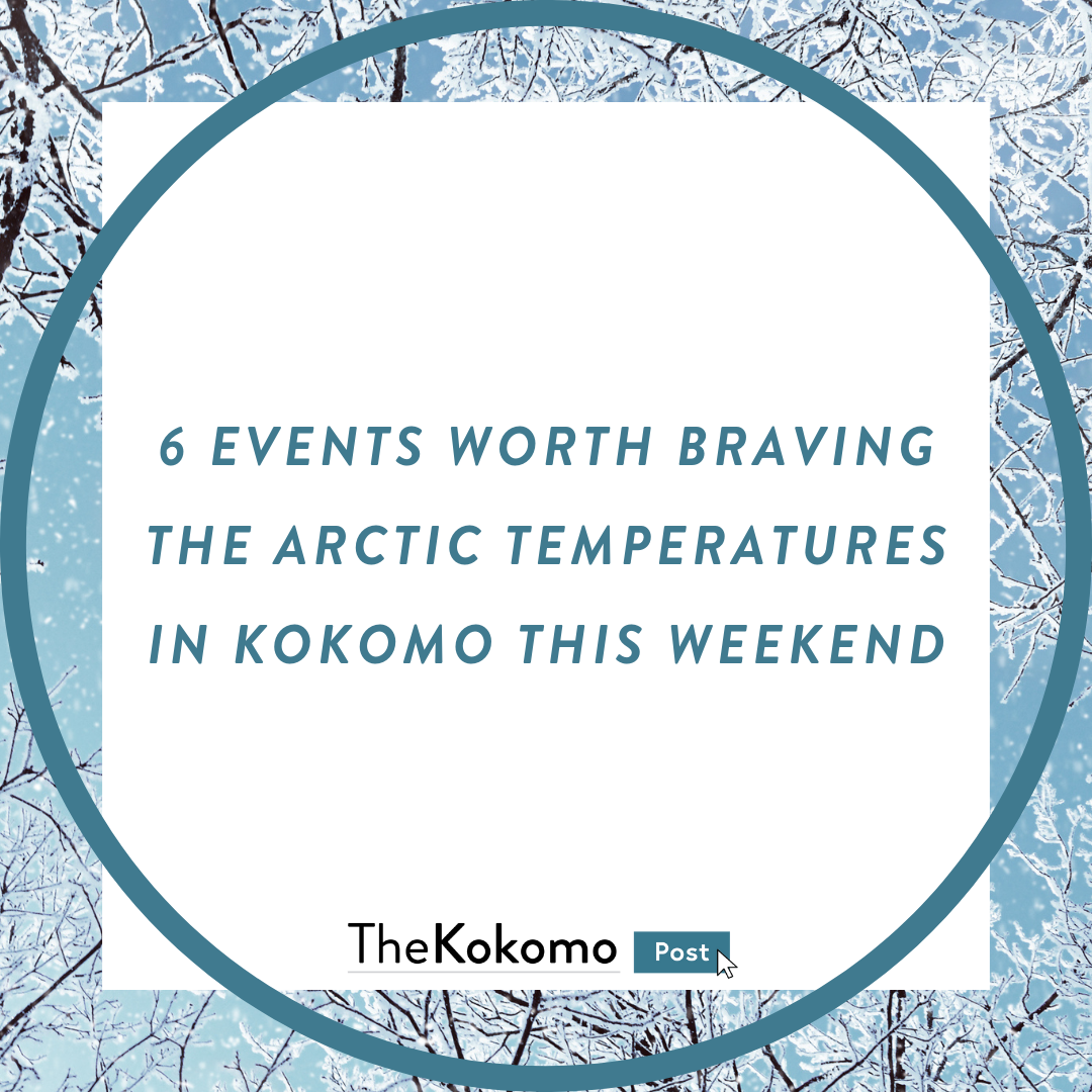 6 Events Worth Braving the Arctic Temperatures in Kokomo this Weekend