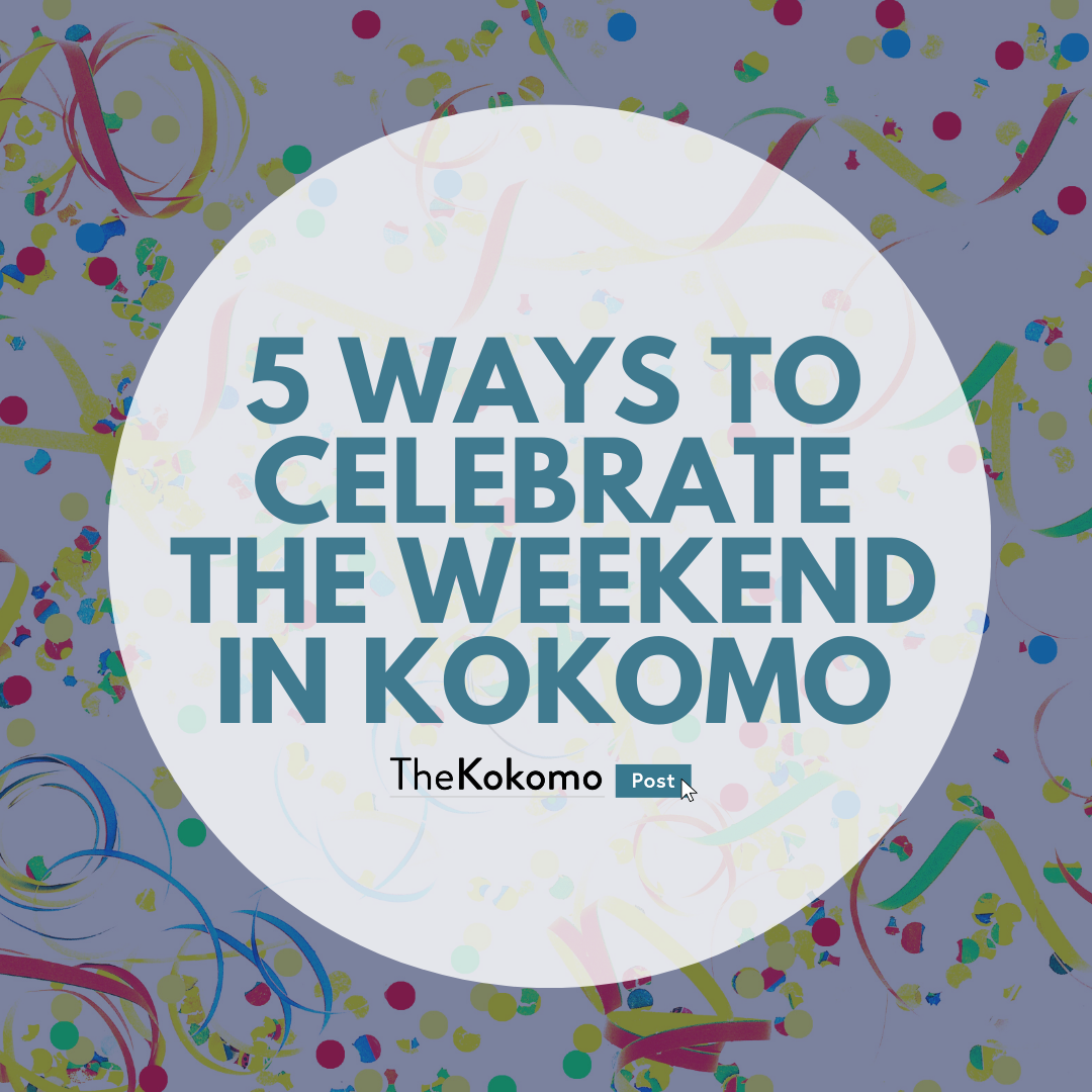 5 Ways to Celebrate the Weekend in Kokomo 