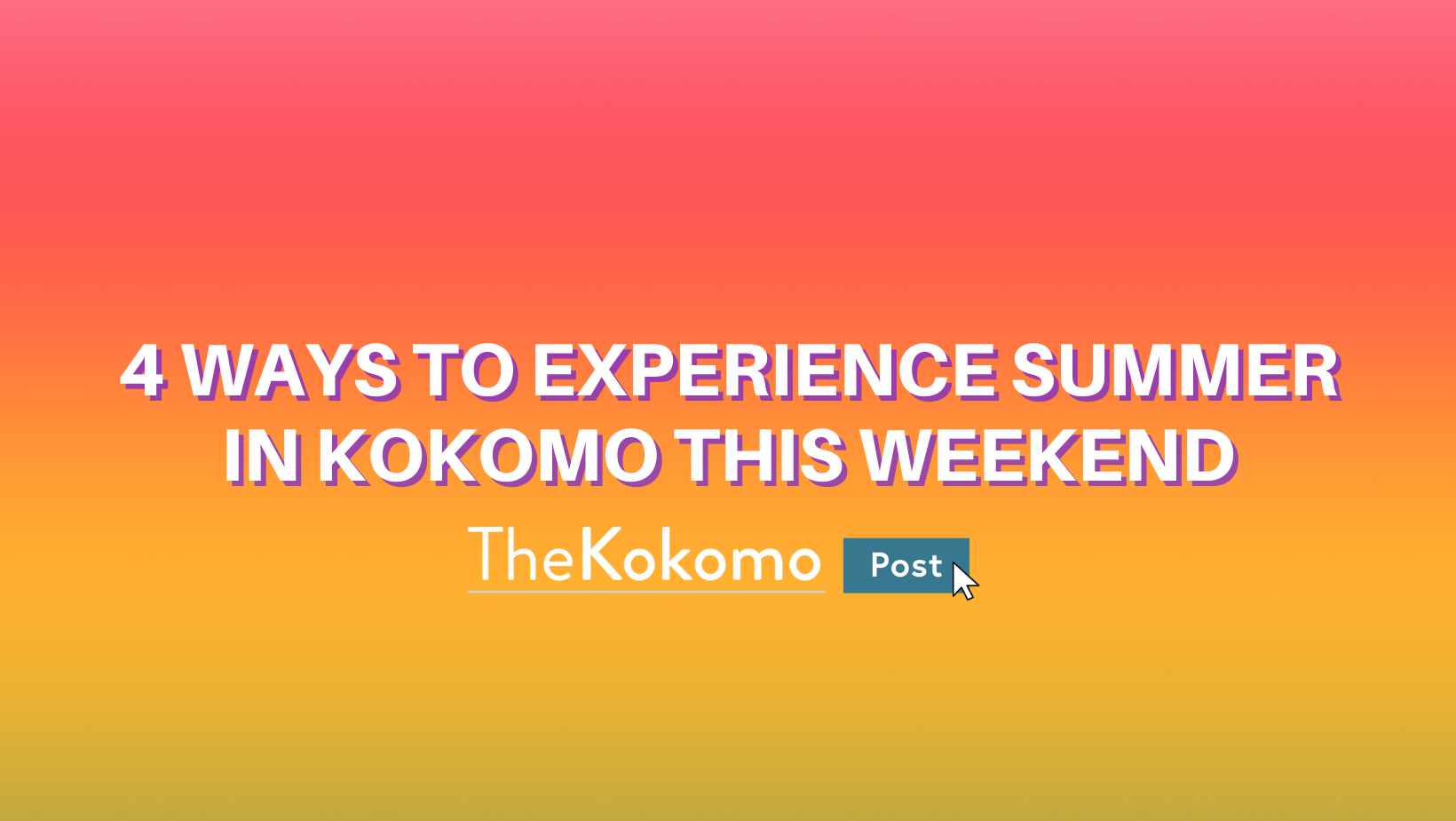 4 Ways to Experience Summer in Kokomo this Weekend