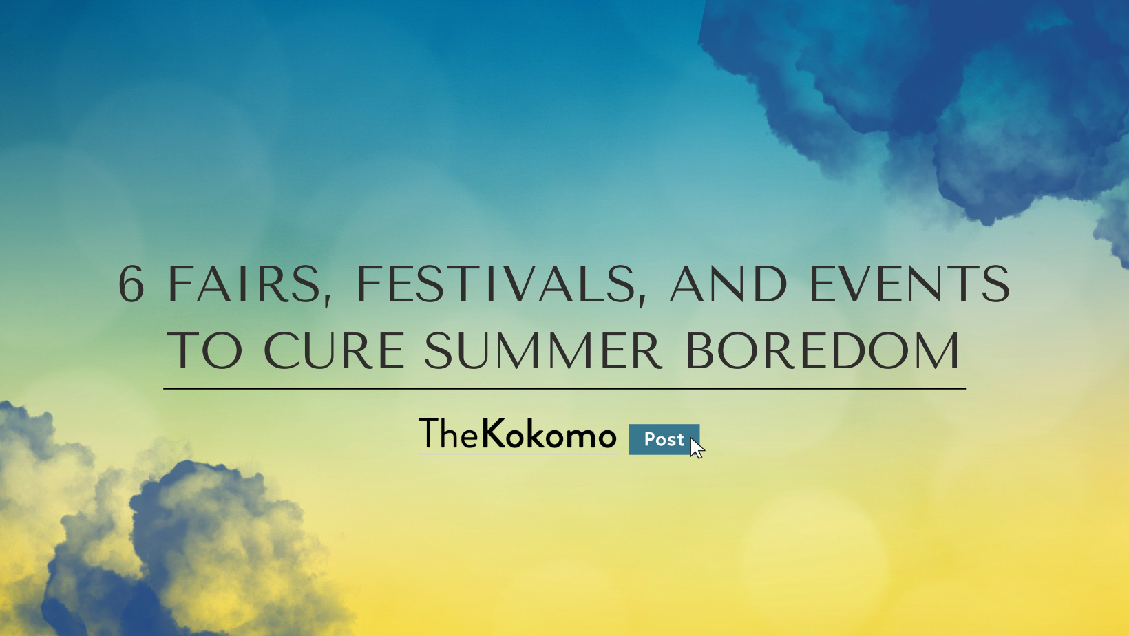 Six Fairs, Festivals and Events to Cure Summer Boredom