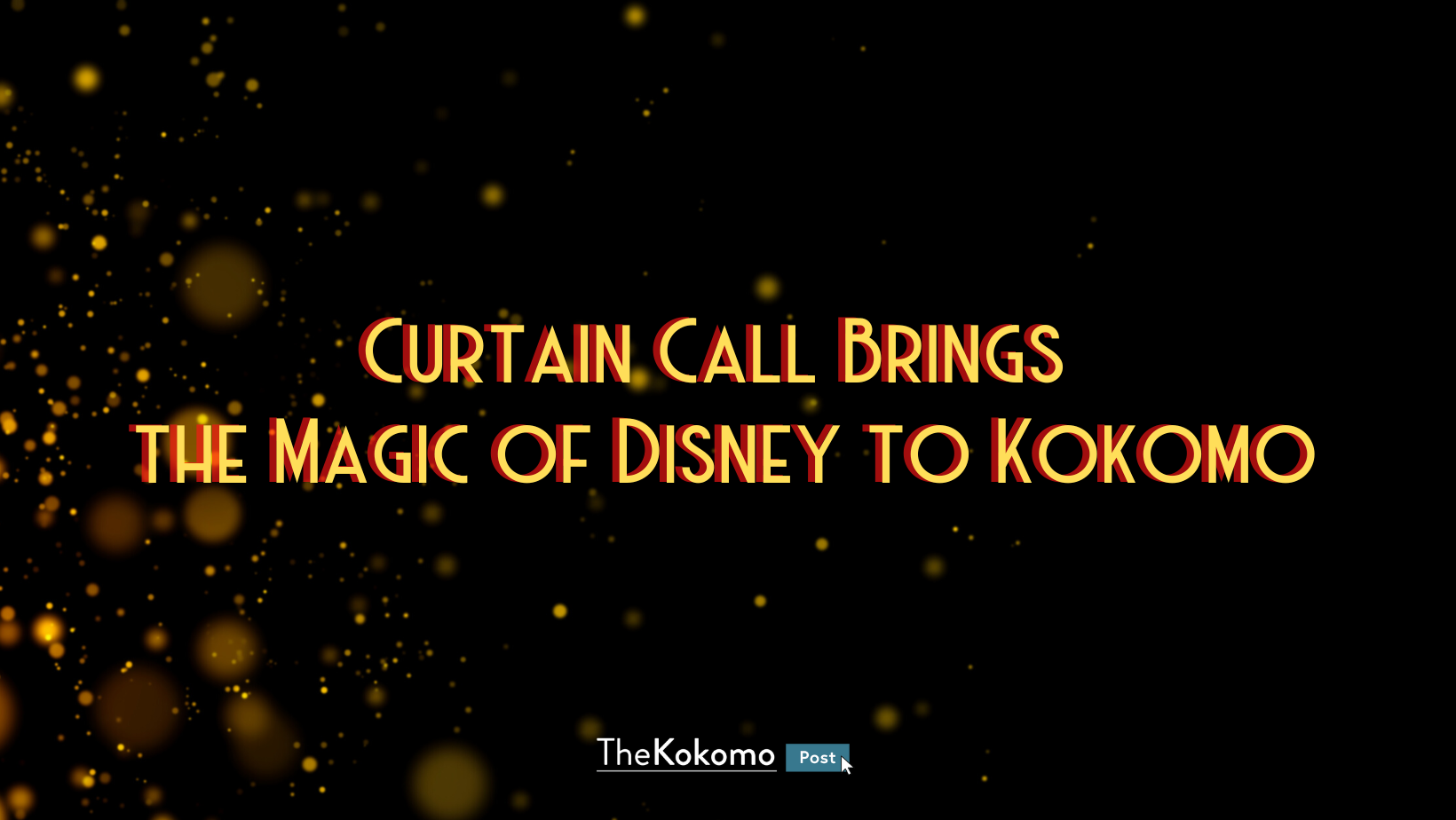 Curtain Call Brings The Magic of Disney to Kokomo
