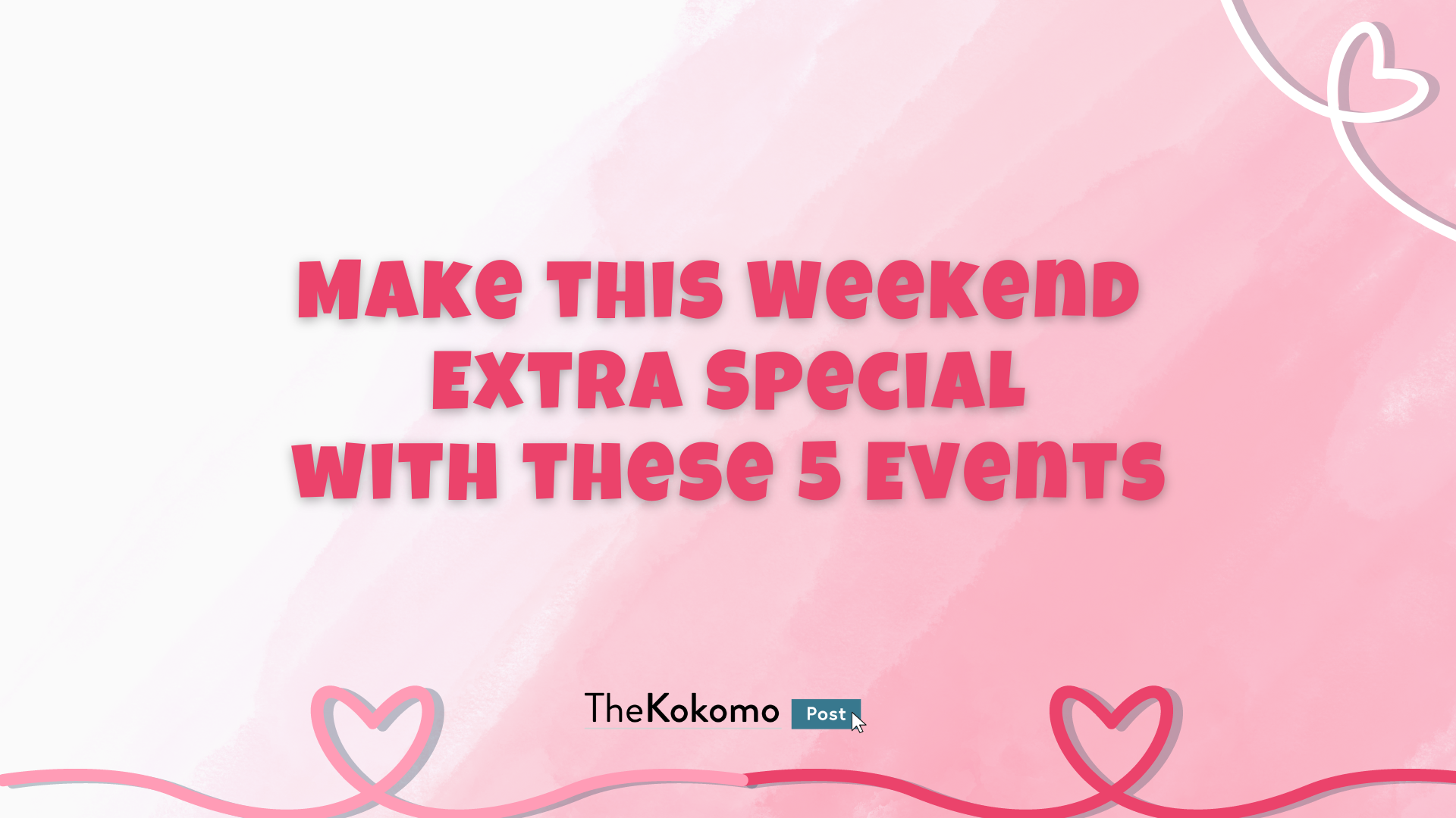 Make this Weekend Extra Special with these Events
