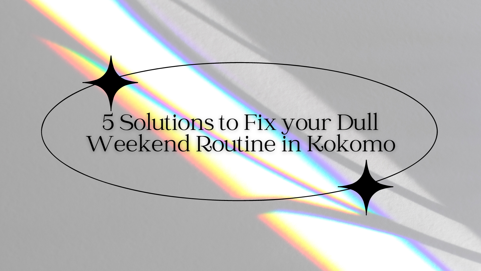 5 Solutions to Fix your Dull Weekend Routine in Kokomo