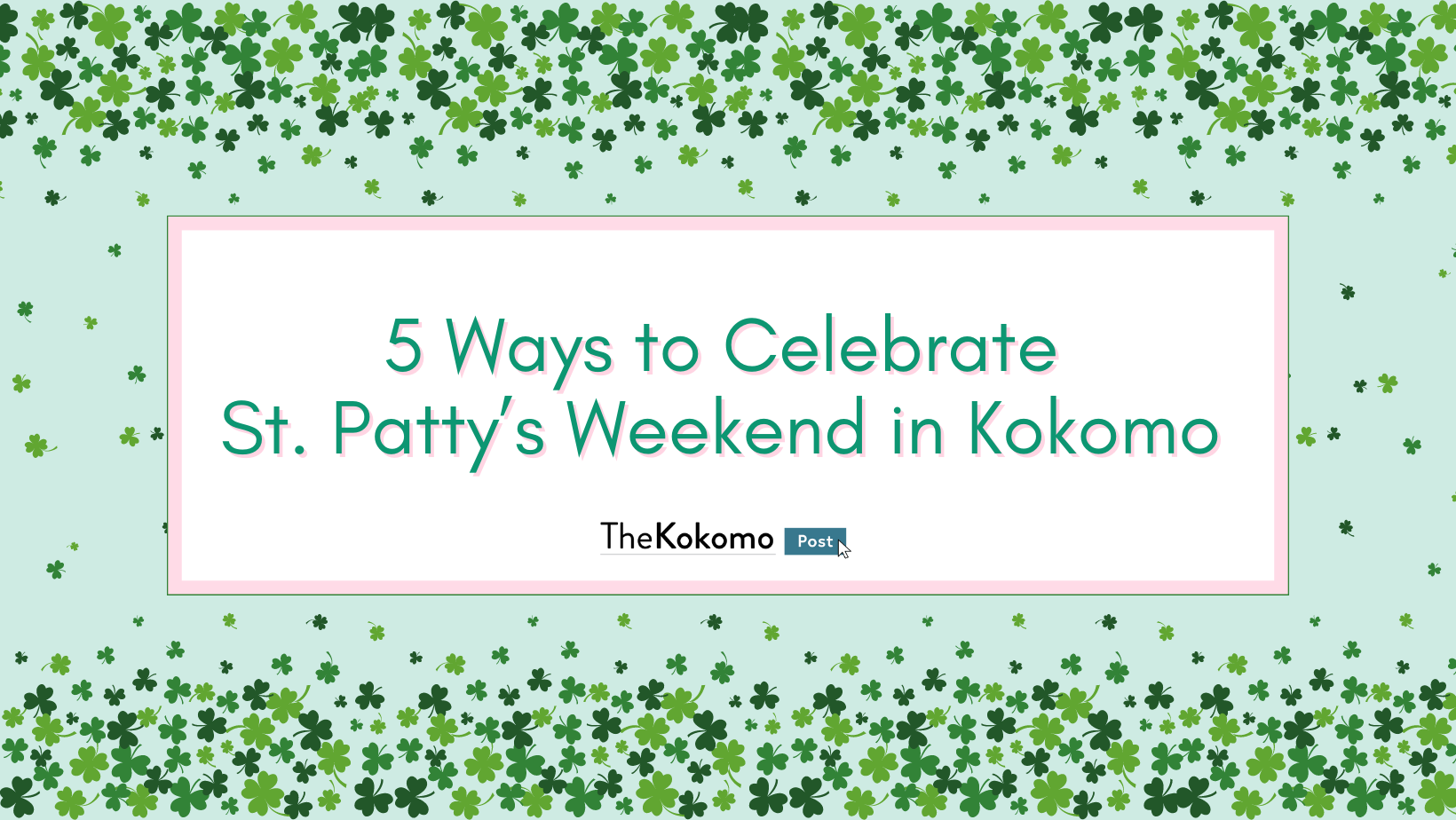 5 Ways to Celebrate St. Patty’s Weekend in Kokomo