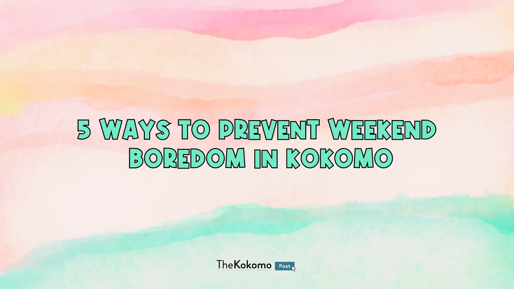 5 Ways to Prevent Weekend Boredom in Kokomo