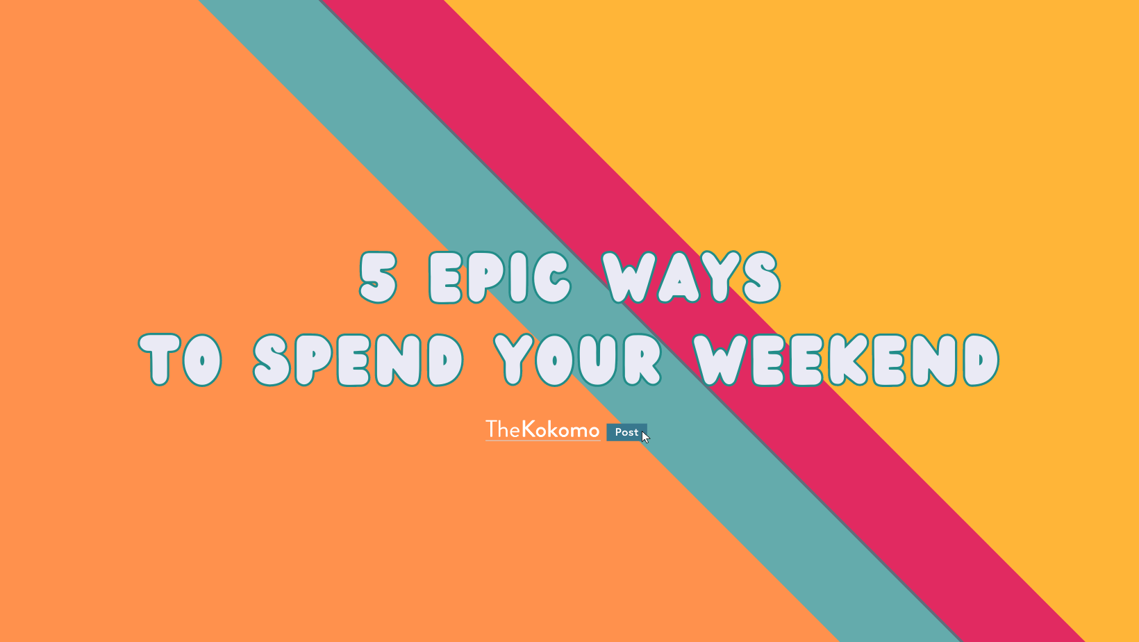 5 Epic Ways to Spend your Weekend