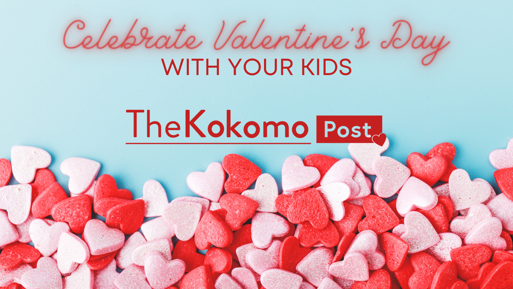 14 Ways to Celebrate Valentine’s Day with Your Kids in Kokomo