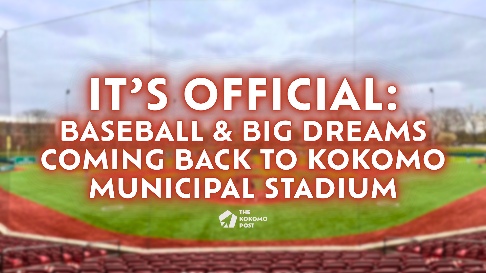 It’s Official: Baseball, Big Dreams and Year-Round Fun Coming Back to Kokomo Municipal Stadium