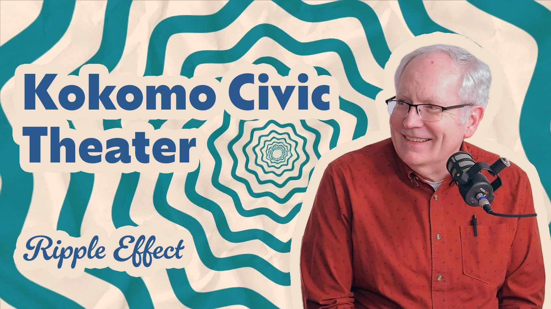 The Ripple Effect Podcast - Kokomo Civic Theater | Supporting Local Arts