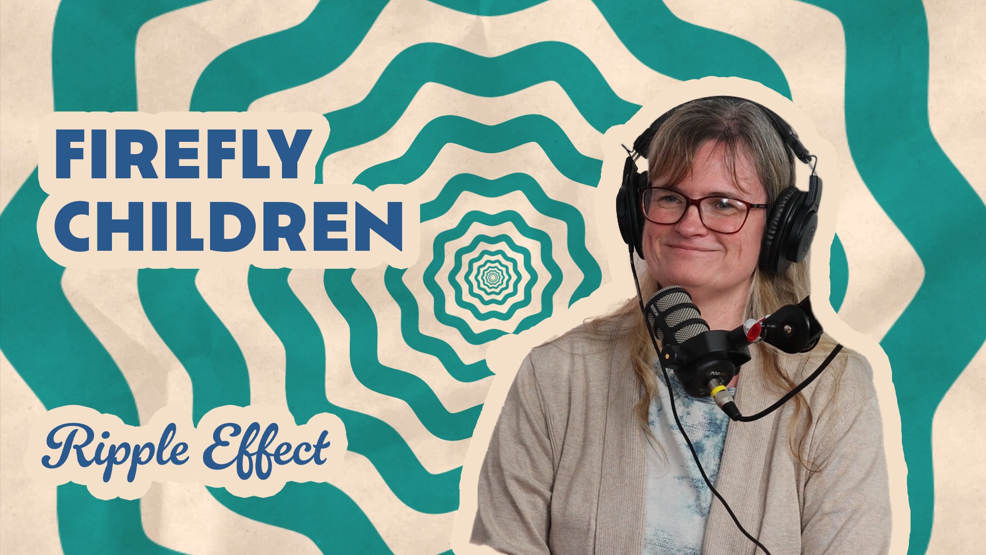 The Ripple Effect Podcast - Firefly Children and Family Alliance | Helping Families Find Hope