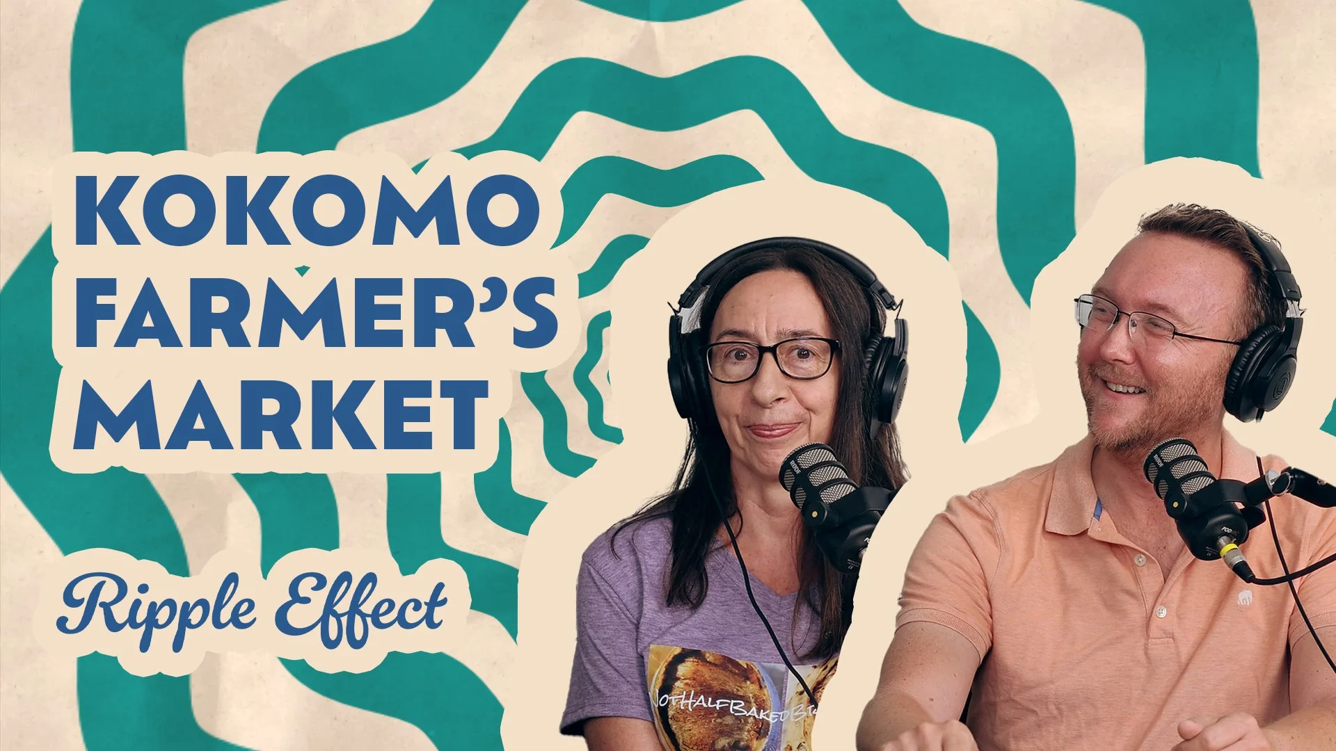 The Ripple Effect Podcast - Kokomo Farmer’s Market | More Than a Market