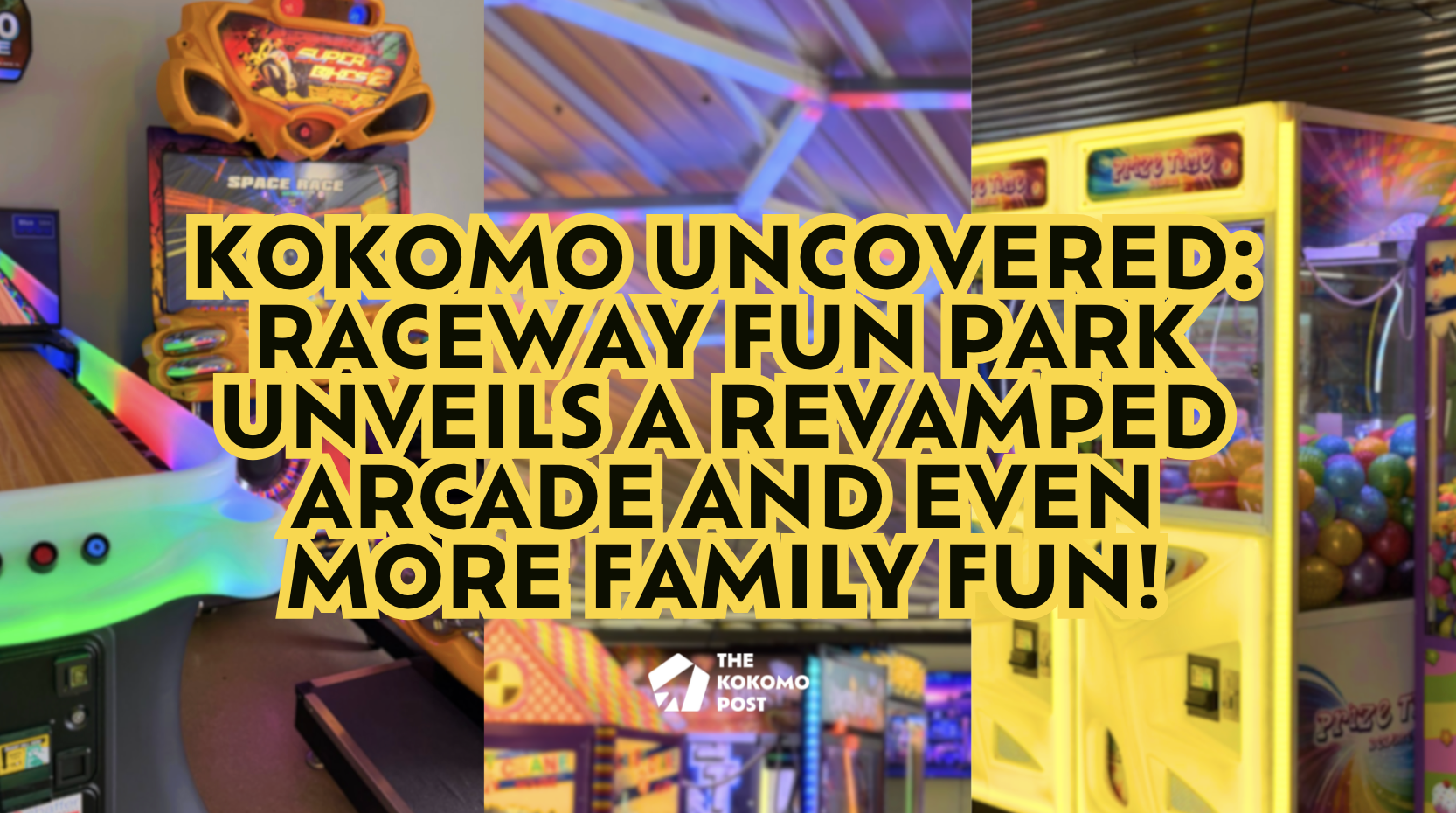 Kokomo Uncovered: Raceway Fun Park Unveils a Revamped Arcade and Even More Family Fun!