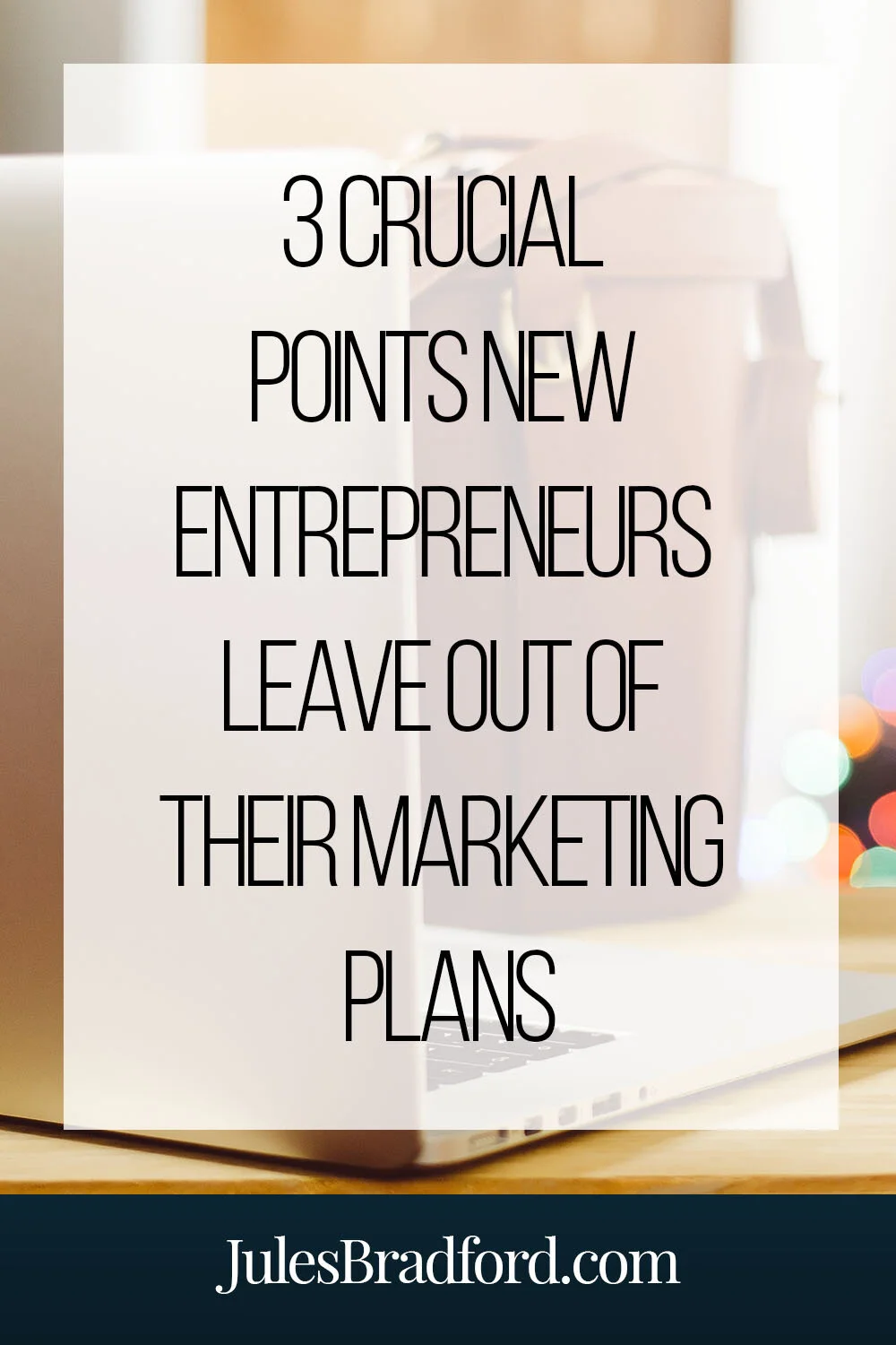 3 Crucial Points New Entrepreneurs Leave Out Of Their Marketing Plans
