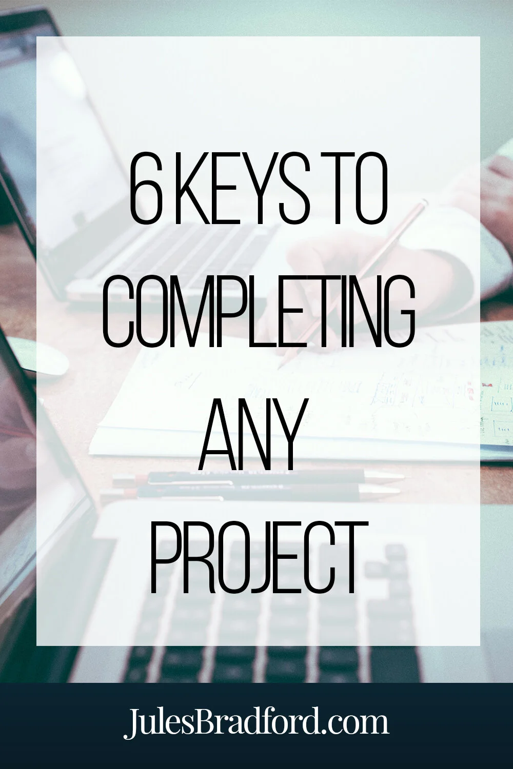 6 Keys To Completing Any Project
