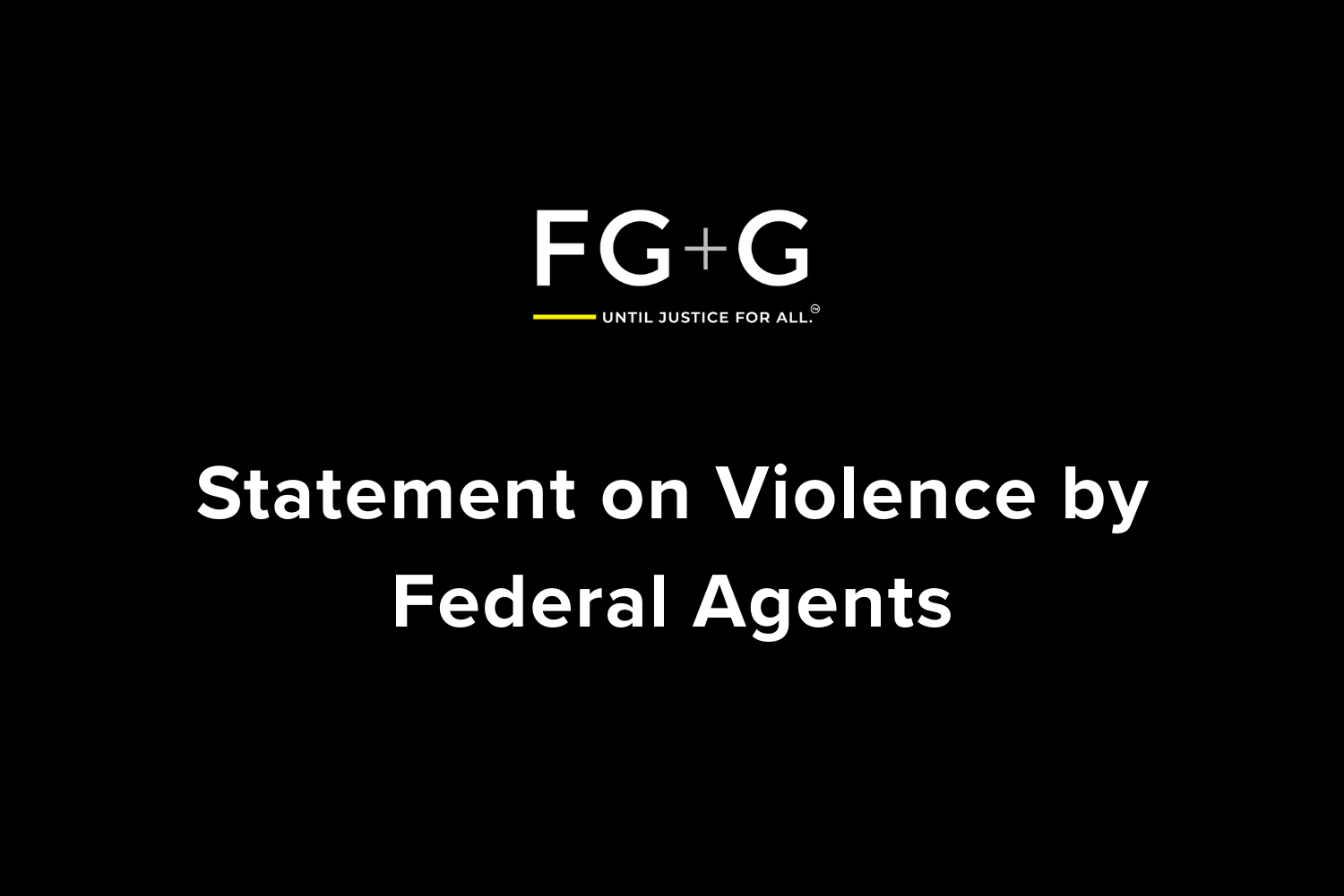 FG+G Statement on Violence by Federal Agents
