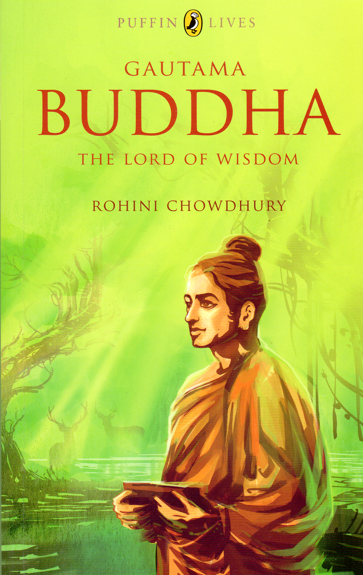Gautama Buddha: The Lord of Wisdom; by Rohini Chowdhury. Puffin Lives, 2011,
