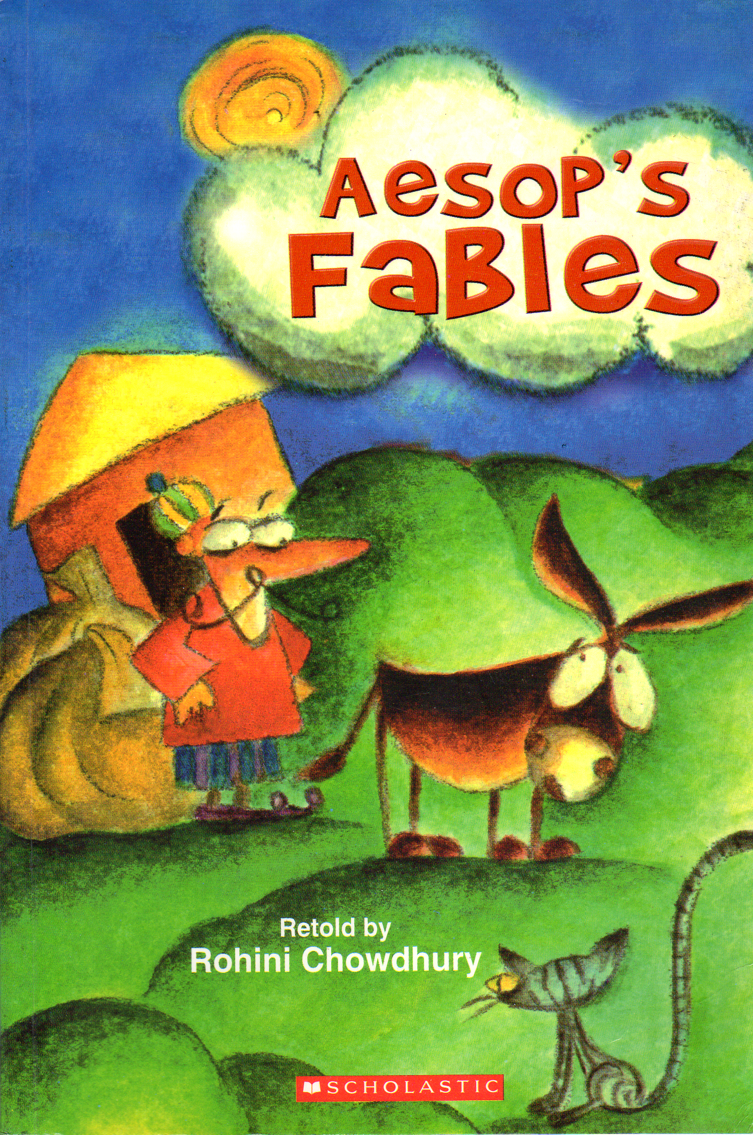 Aesop's Fables, retold by Rohini Chowdhury. Scholastic, 2007