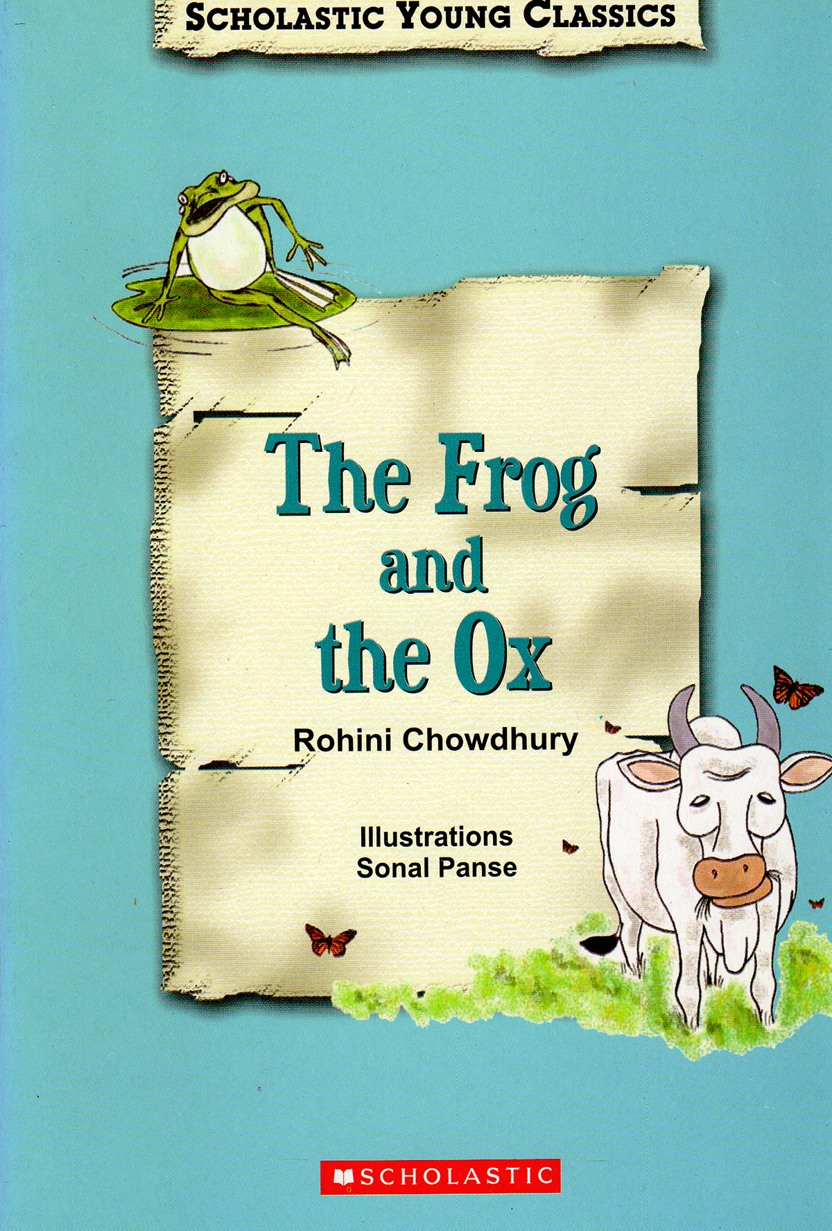 The Frog and the Ox, an Aesop's fable retold by Rohini Chowdhury, illustrated by Sonal Panse. Scholastic, 2006.