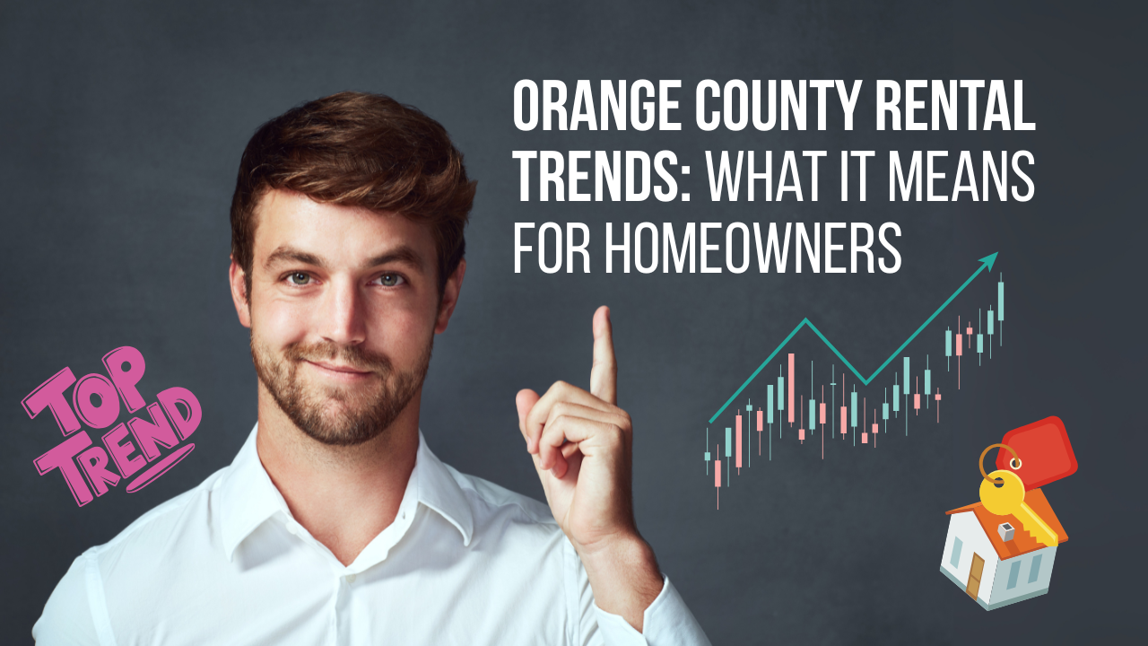 🏠 Orange County Rental Trends: What It Means for Homeowners 📈