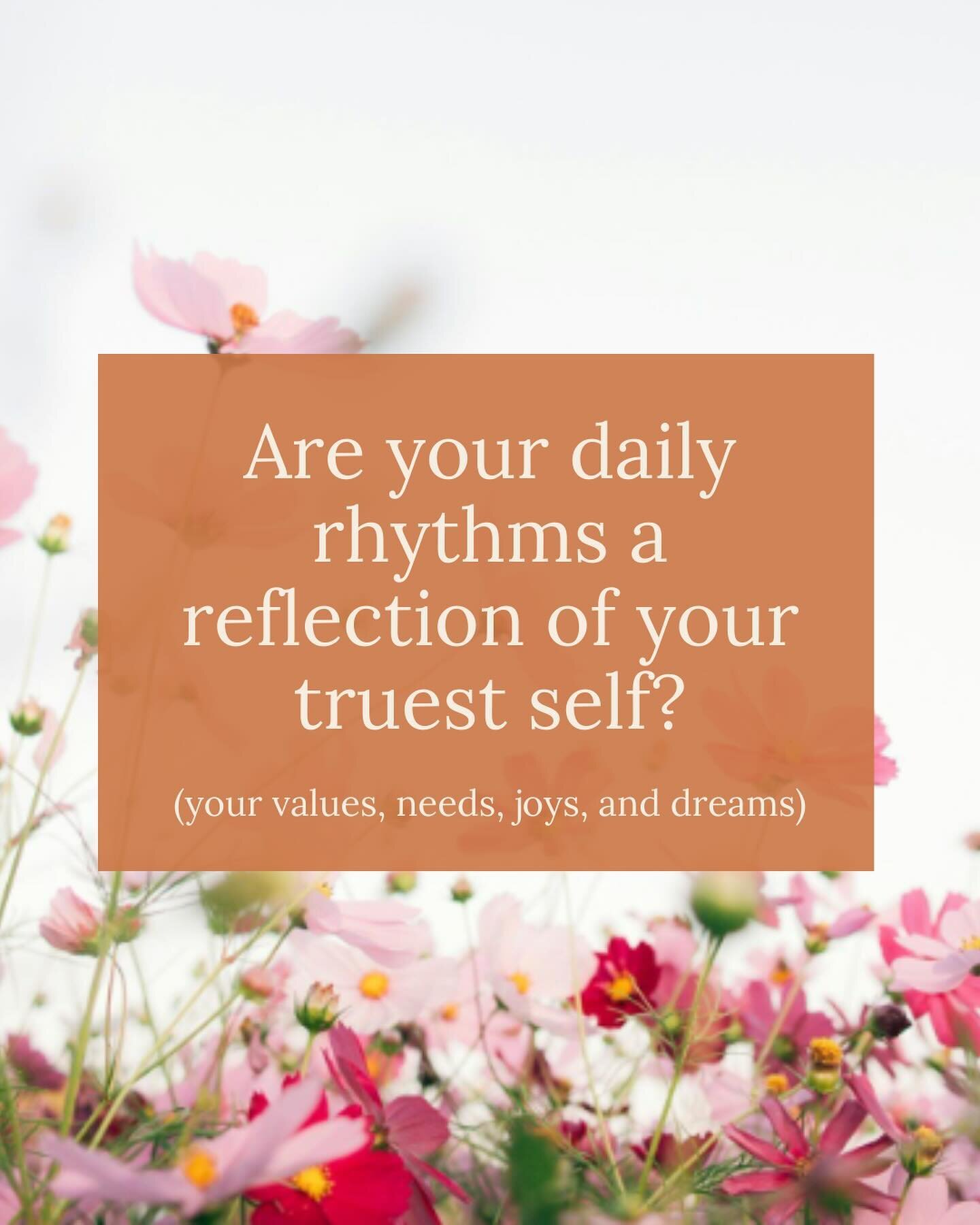 Are your daily rhythms a reflection of your truest self?
(your values, needs, joys, and dreams)

One of the most beautiful forms of self-expression is in how you design your days.

As the saying goes: how you live your days is how you live your life.