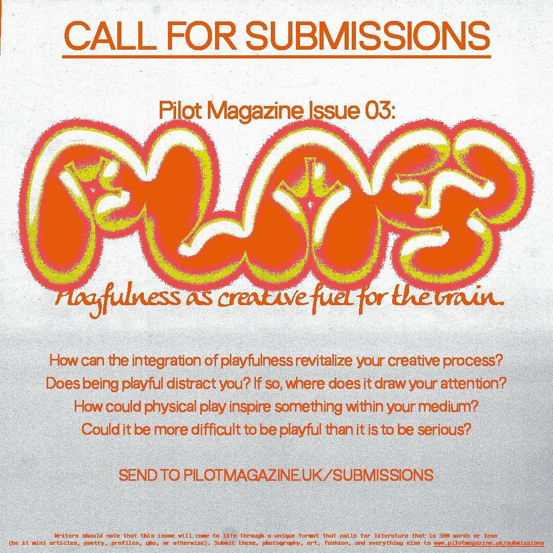 ⁣
⁣
CALL FOR SUBMISSIONS⁣
Pilot Magazine Issue 03:⁣
&lsquo;Play&rsquo;⁣
⁣
Playfulness as creative fuel for the brain.⁣
⁣
How can the integration of playfulness revitalize your creative process?⁣
Does being playful distract you? If so, where does it d