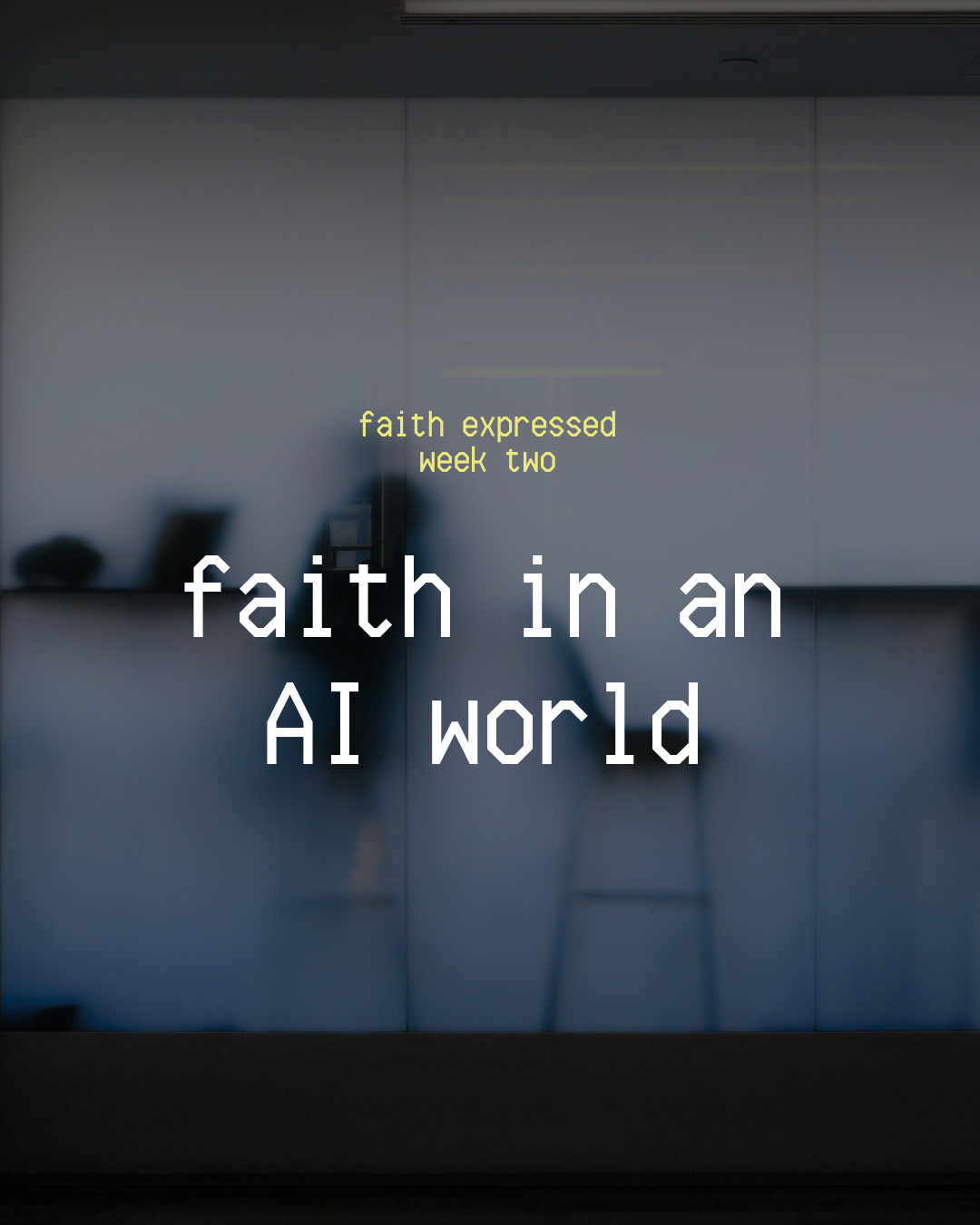 Week Two: Faith In An AI World