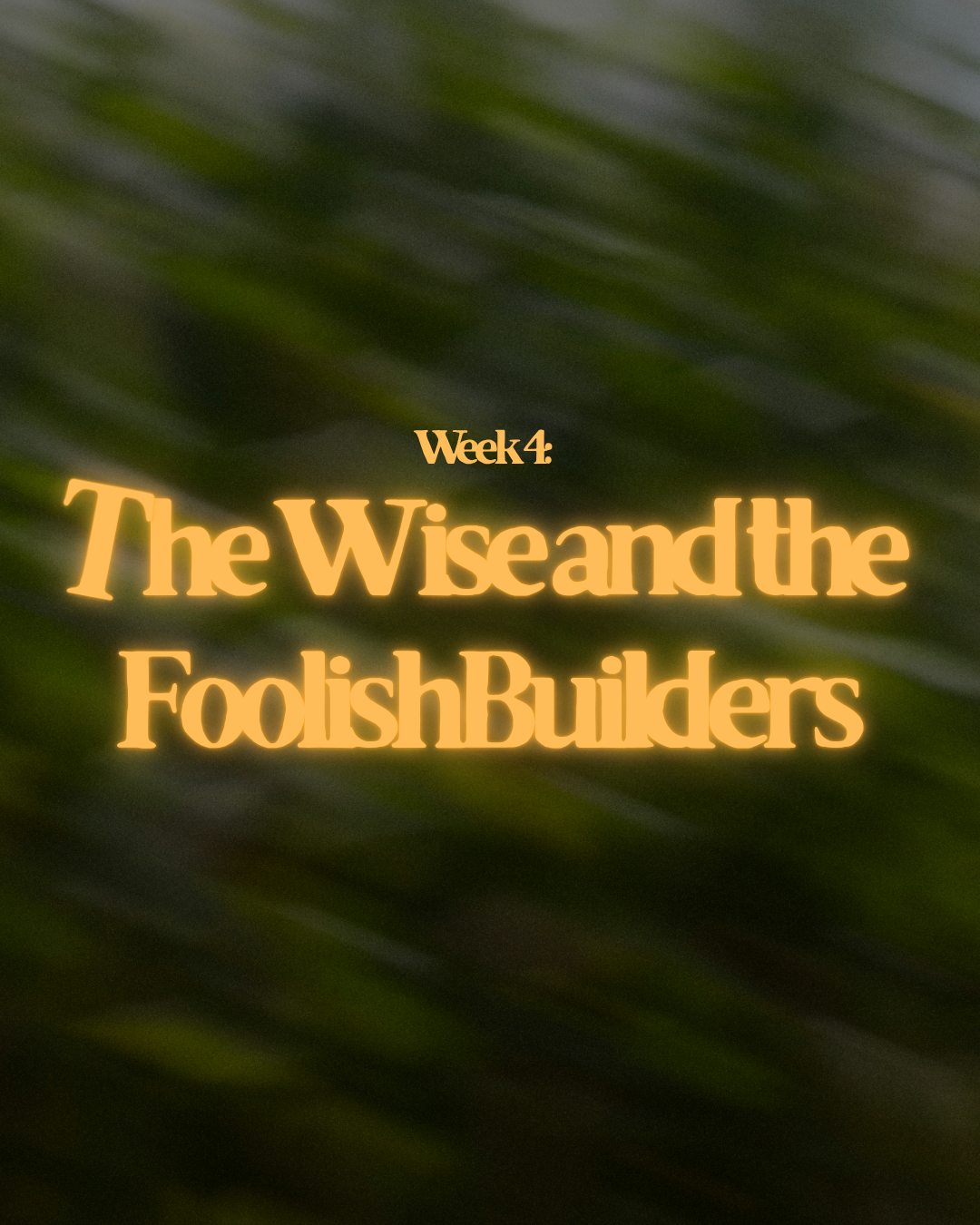 Week 4: The Wise And Foolish Builders