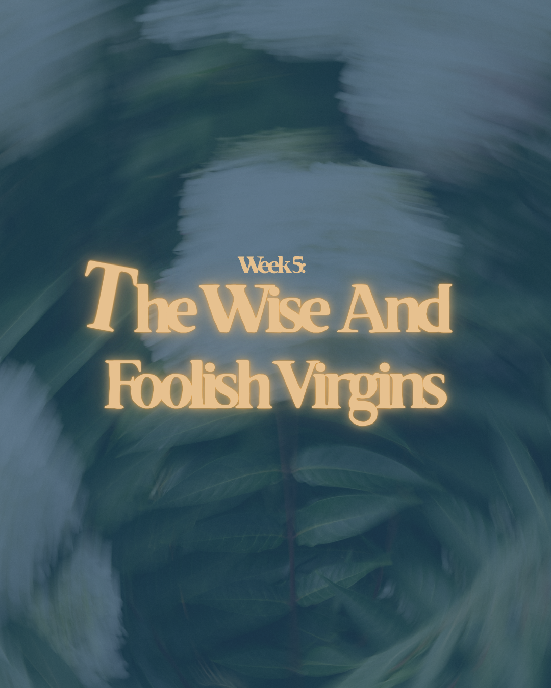 Week 5: The Wise And Foolish Virgins