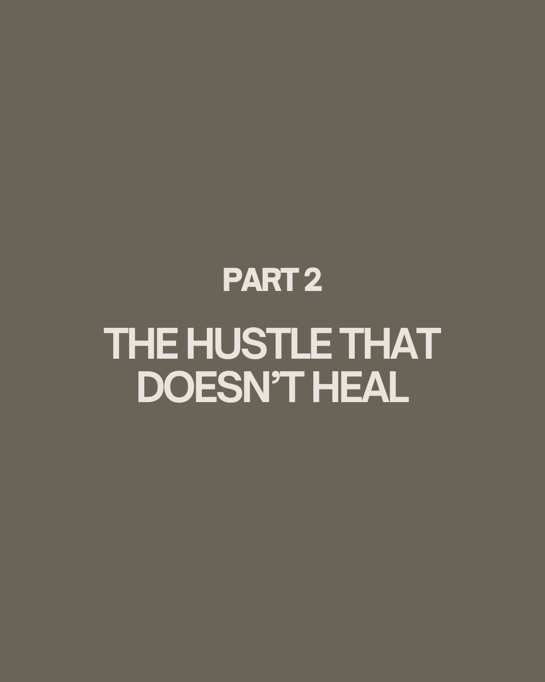 Part 2 - The Hustle That Doesn't Heal