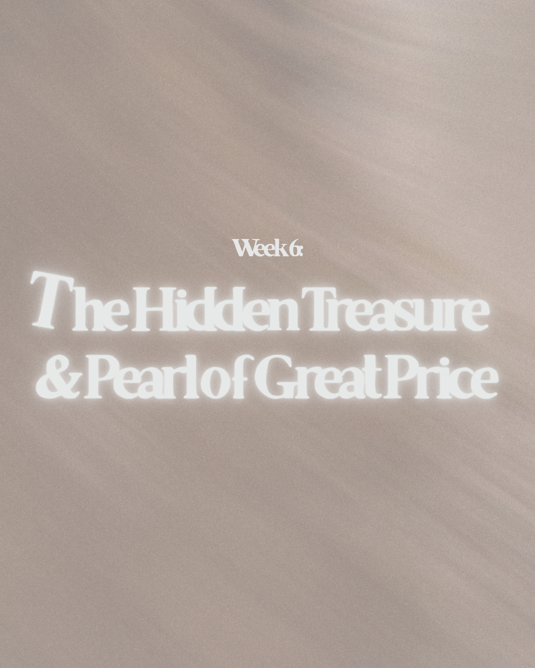 Week 6: The Hidden Treasure & Pearl Of Great Price
