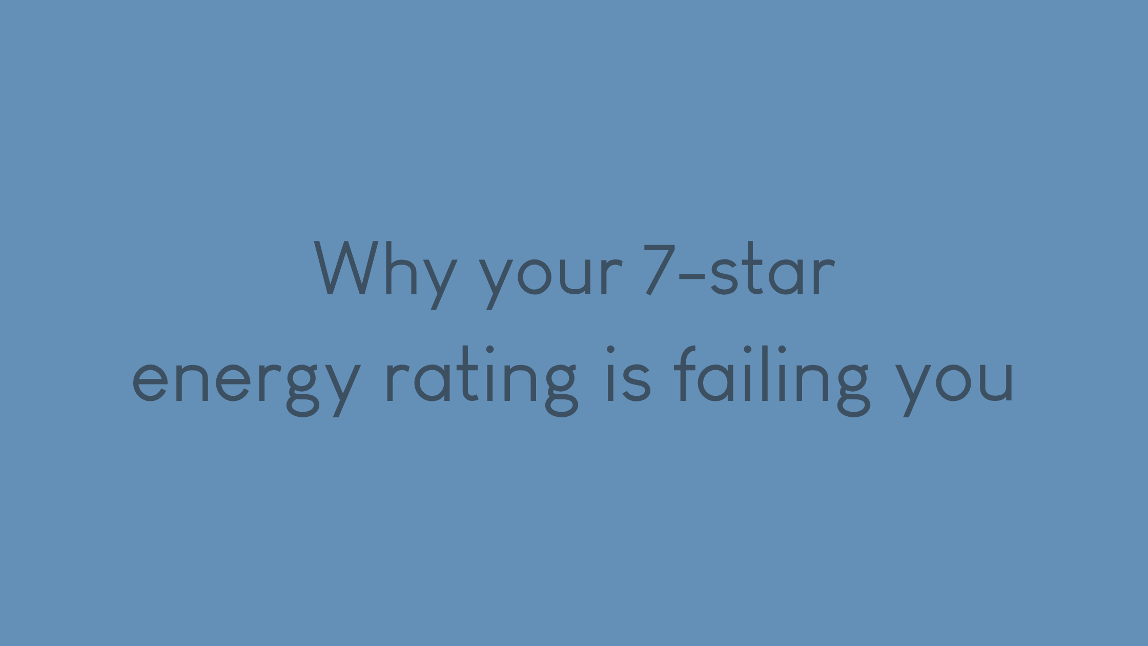 Why your 7-star energy rating is failing you