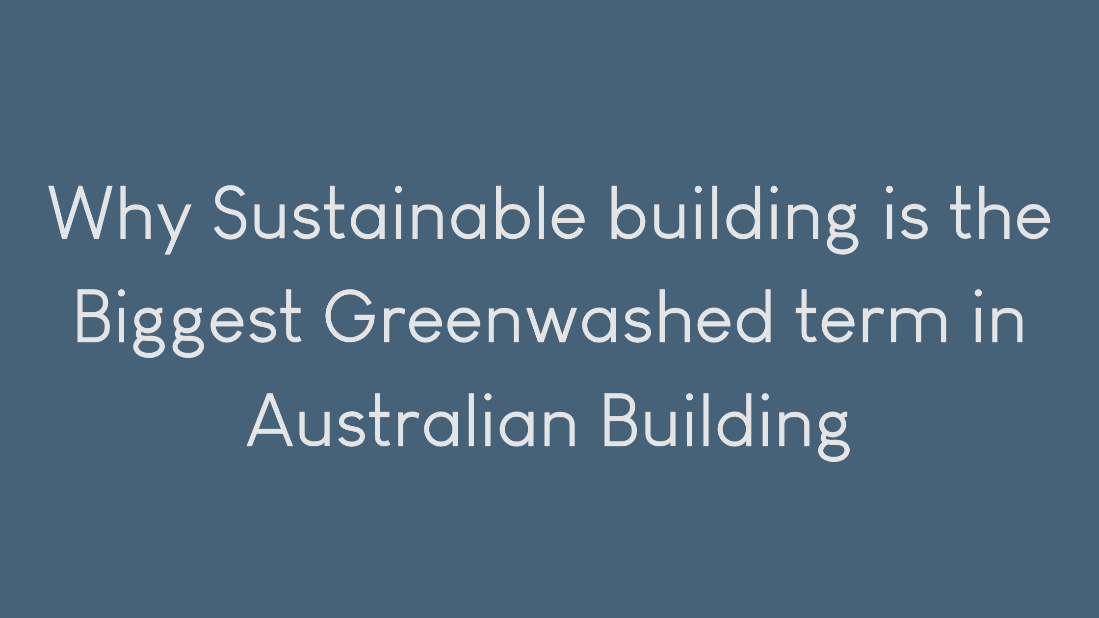 Why Sustainable building is the Biggest Greenwashed term in Australian Building