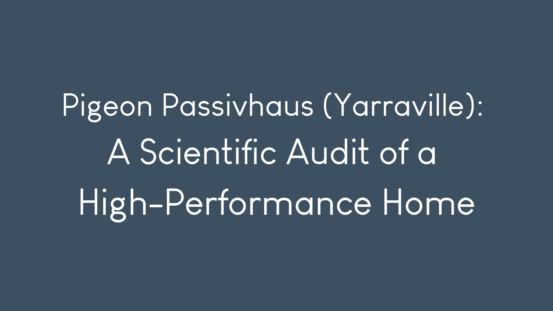 Pigeon Passivhaus (Yarraville): A Scientific Audit of a High-Performance Home