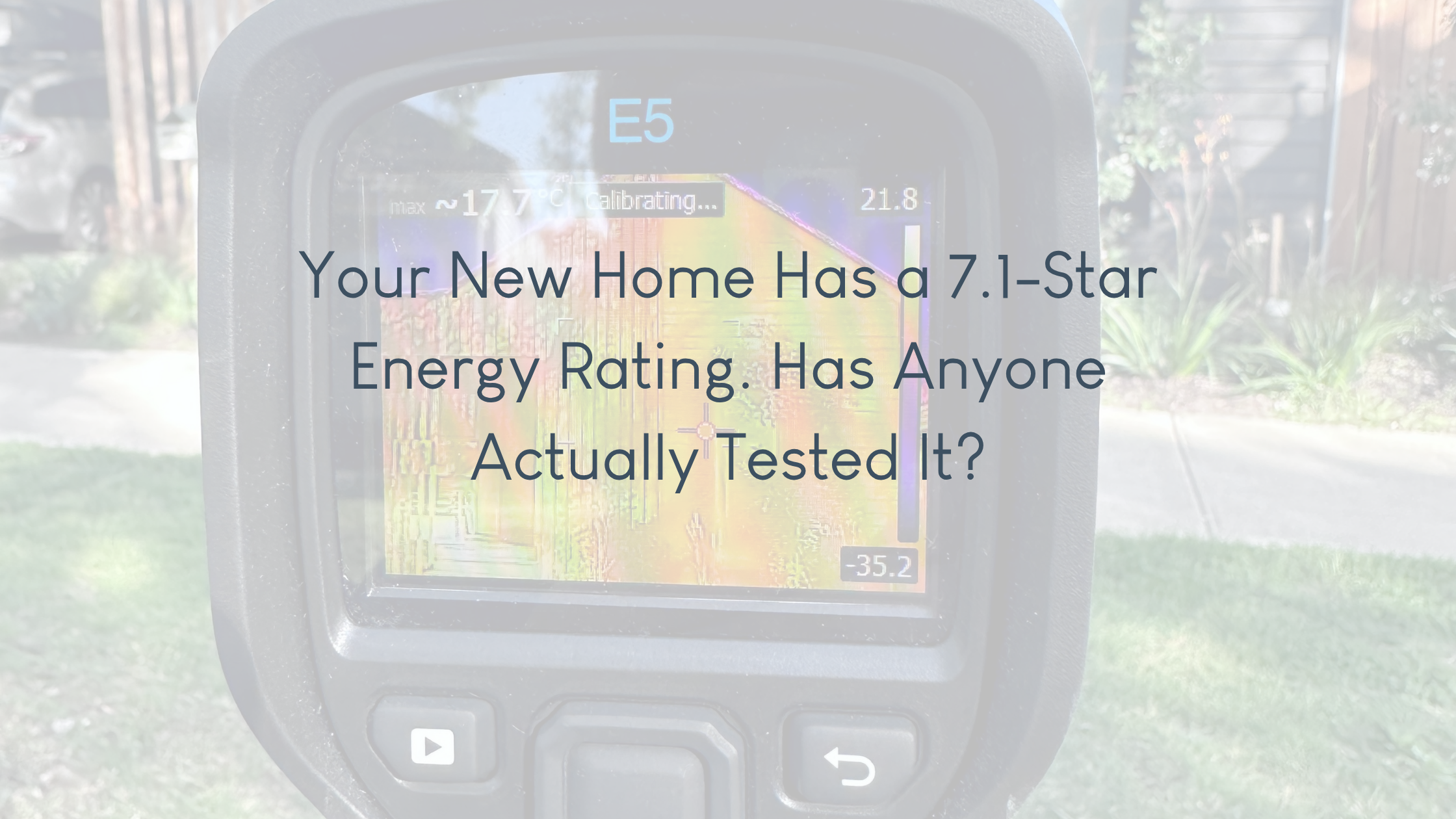 Your New Home Has a 7.1-Star Energy Rating. Has Anyone Actually Tested It?