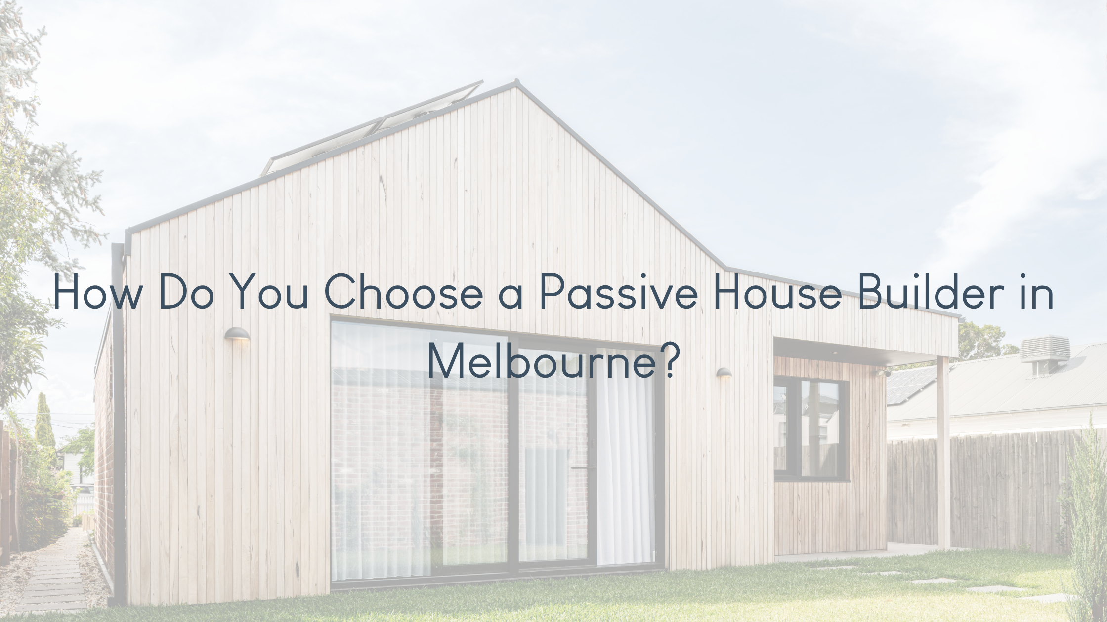 How Do You Choose a Passive House Builder in Melbourne?