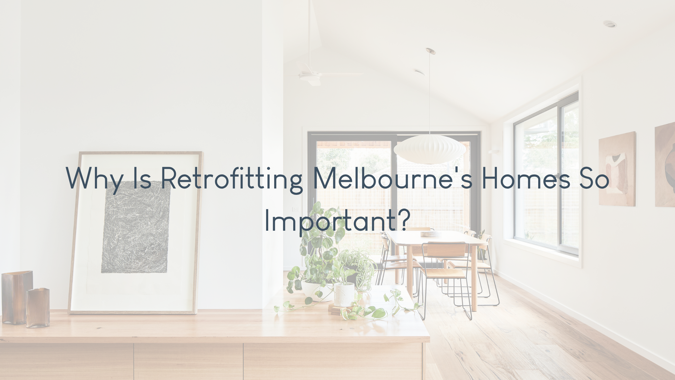 Why Is Retrofitting Melbourne's Homes So Important?