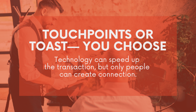 Touchpoints or Toast? You Choose