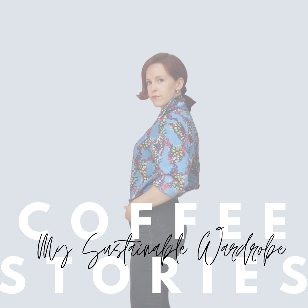 Coffee Stories: Me &amp; My (Fierce, Unique &amp; Climate Friendly) Wardrobe