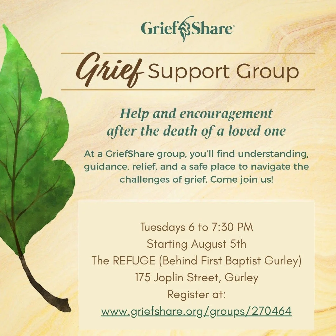 Grief Support in Gurley - Tuesday nights, 6 to 7:30 PM at The REFUGE - 175 Joplin St., behind First Baptist Church Gurley. For more information visit https://gracesofgurley.org/griefshare