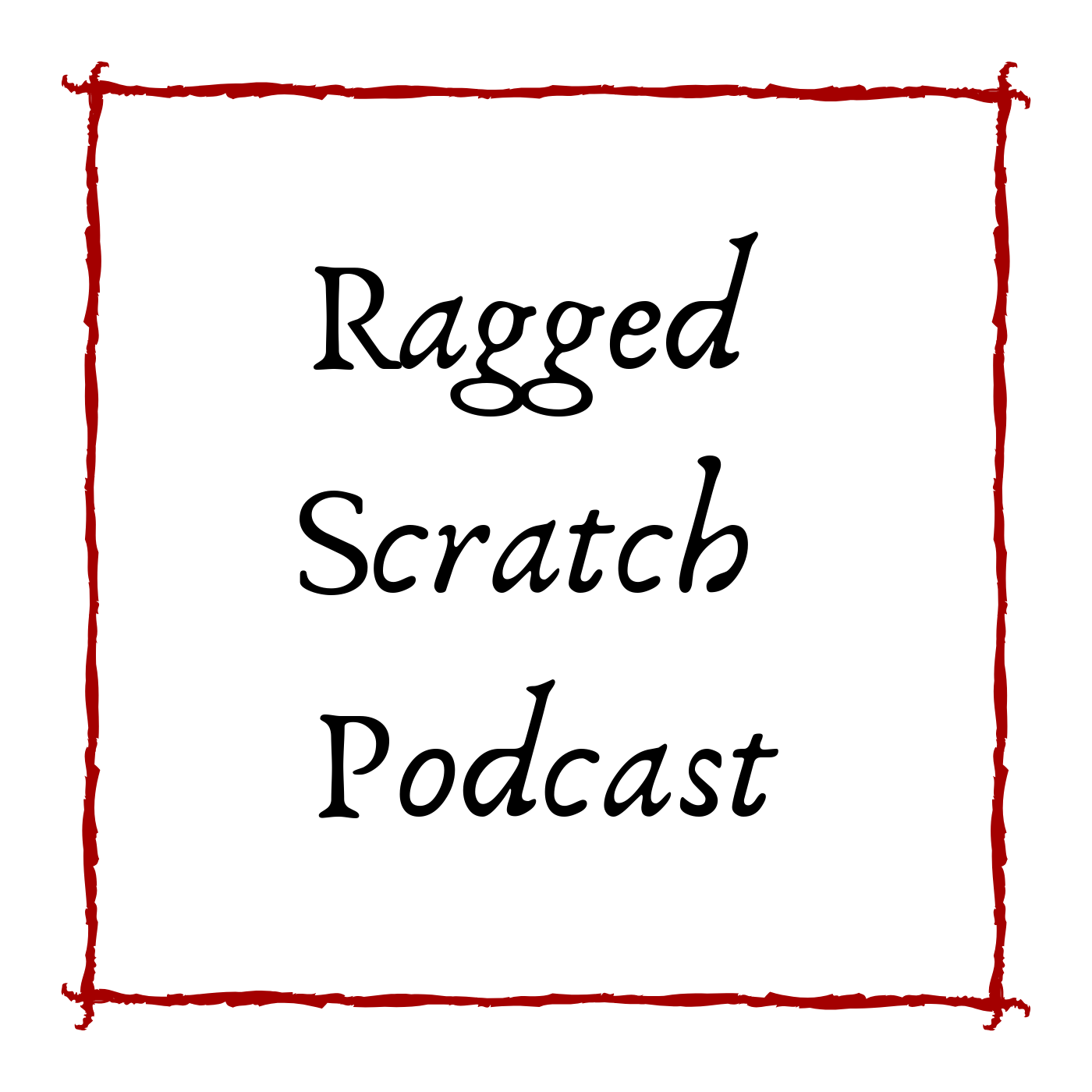 "    Ragged Scratch Podcast " Podcast